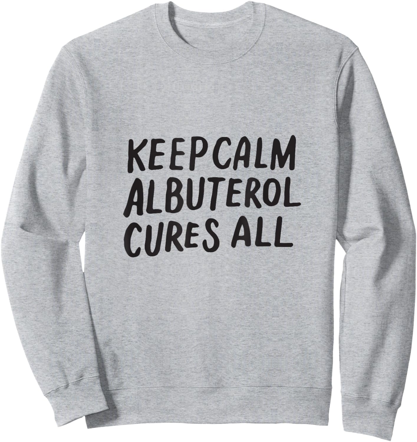 Keep Calm Albuterol Cures All Respiratory Therapist Shirt Sweatshirt - Sweatshirt | Ash
