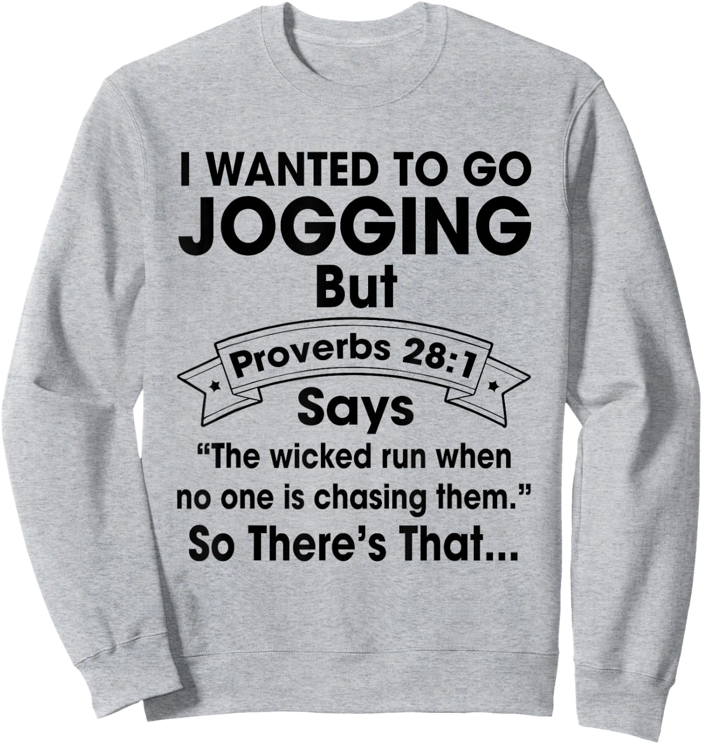 I Want To Go Jogging But Proverbs 28:1 Funny Christian Shirt Sweatshirt - Sweatshirt | Ash