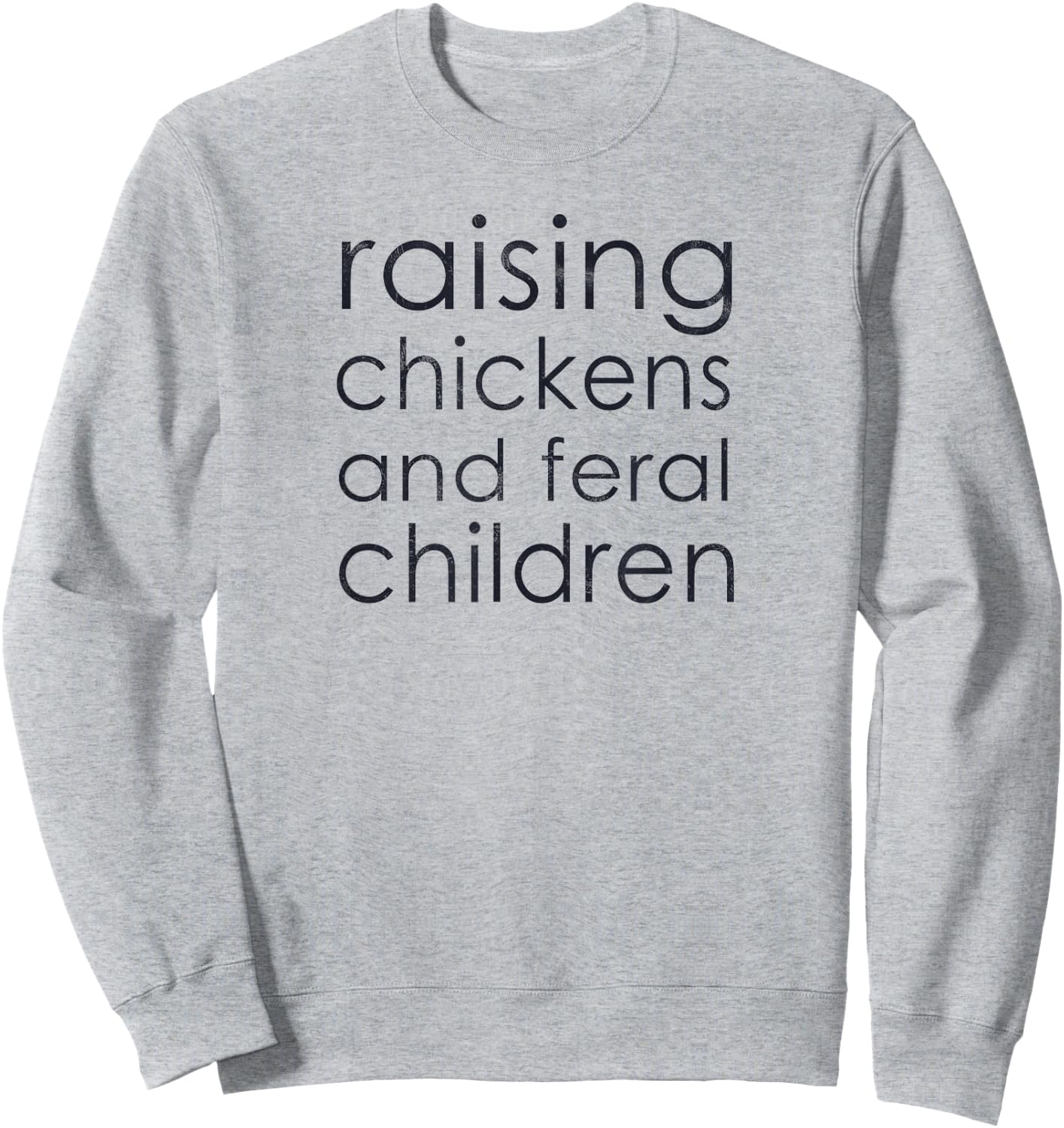 Raising Chickens and Feral Children - Funny Mom, Dad, Farmer Sweatshirt - Sweatshirt | Ash