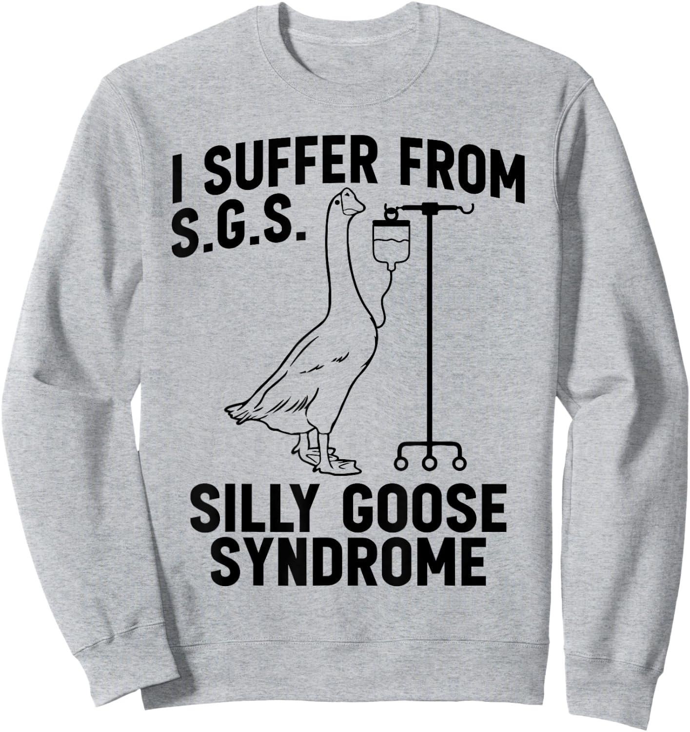 I suffer from Silly Goose Syndrome Funny Goose Joke Humor Sweatshirt - Sweatshirt | Ash