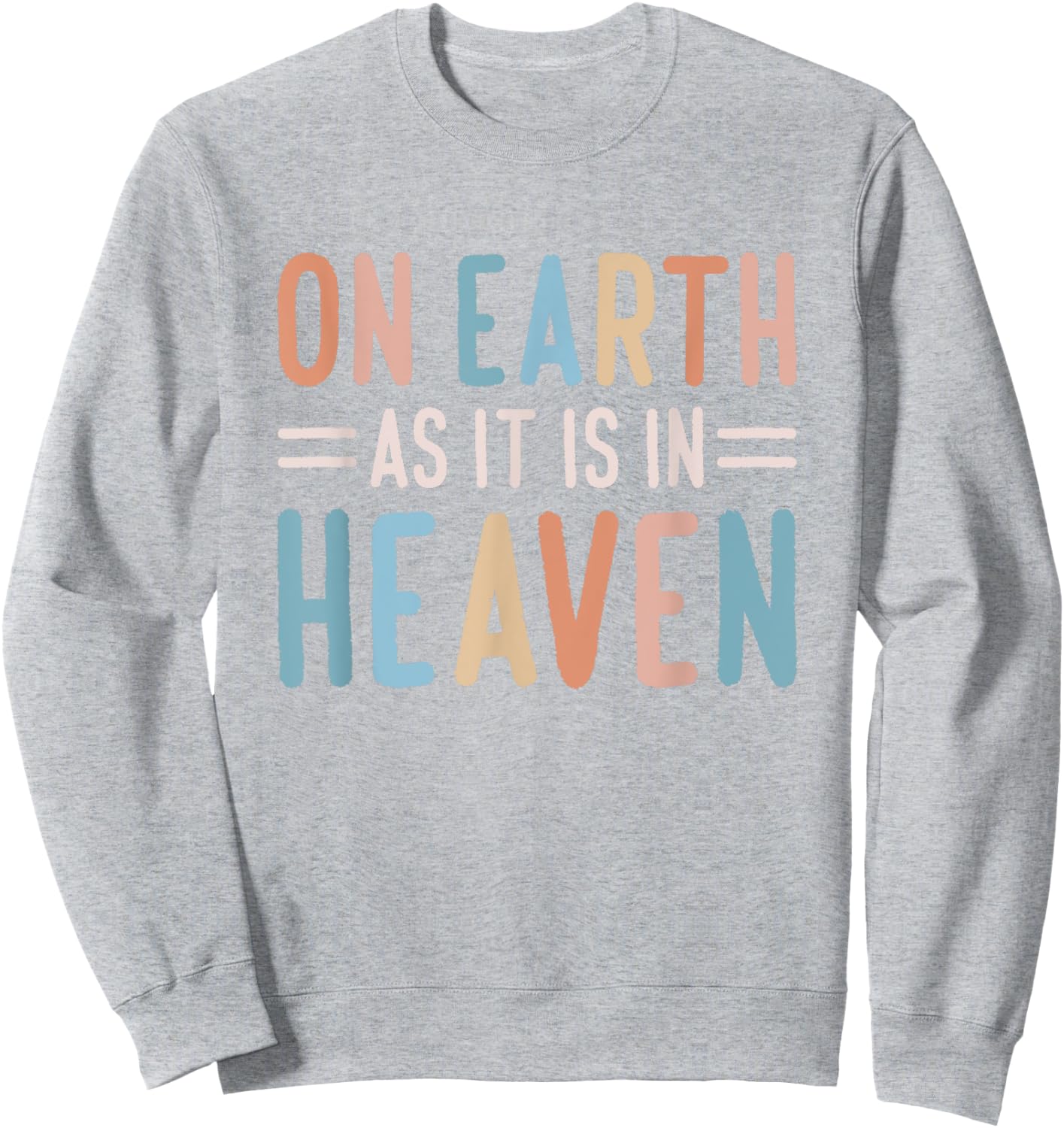 On Earth As It Is In Heaven Sweatshirt - Sweatshirt | Ash