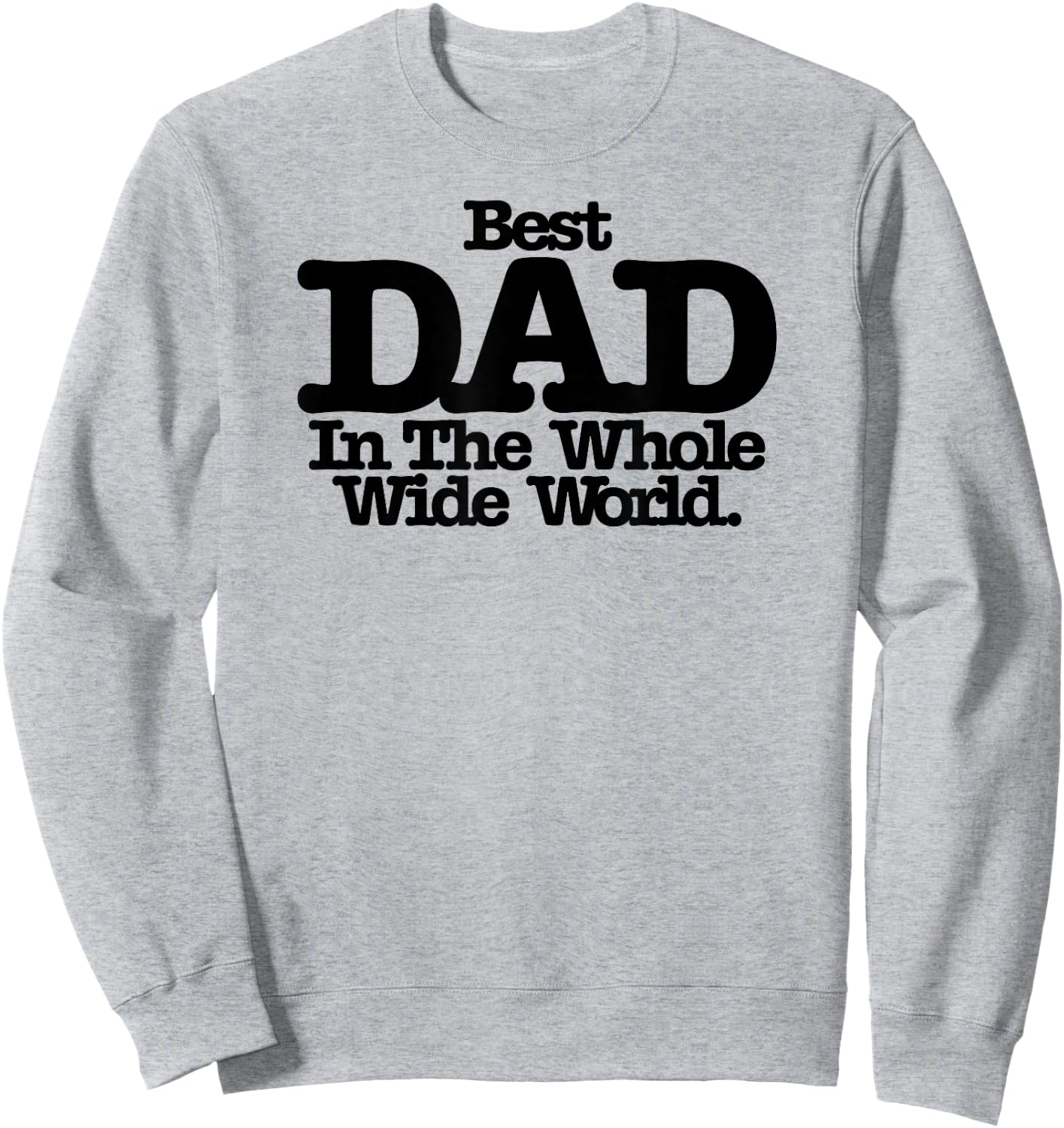 Best Dad In The Whole Wide World Sweatshirt - Sweatshirt | Ash