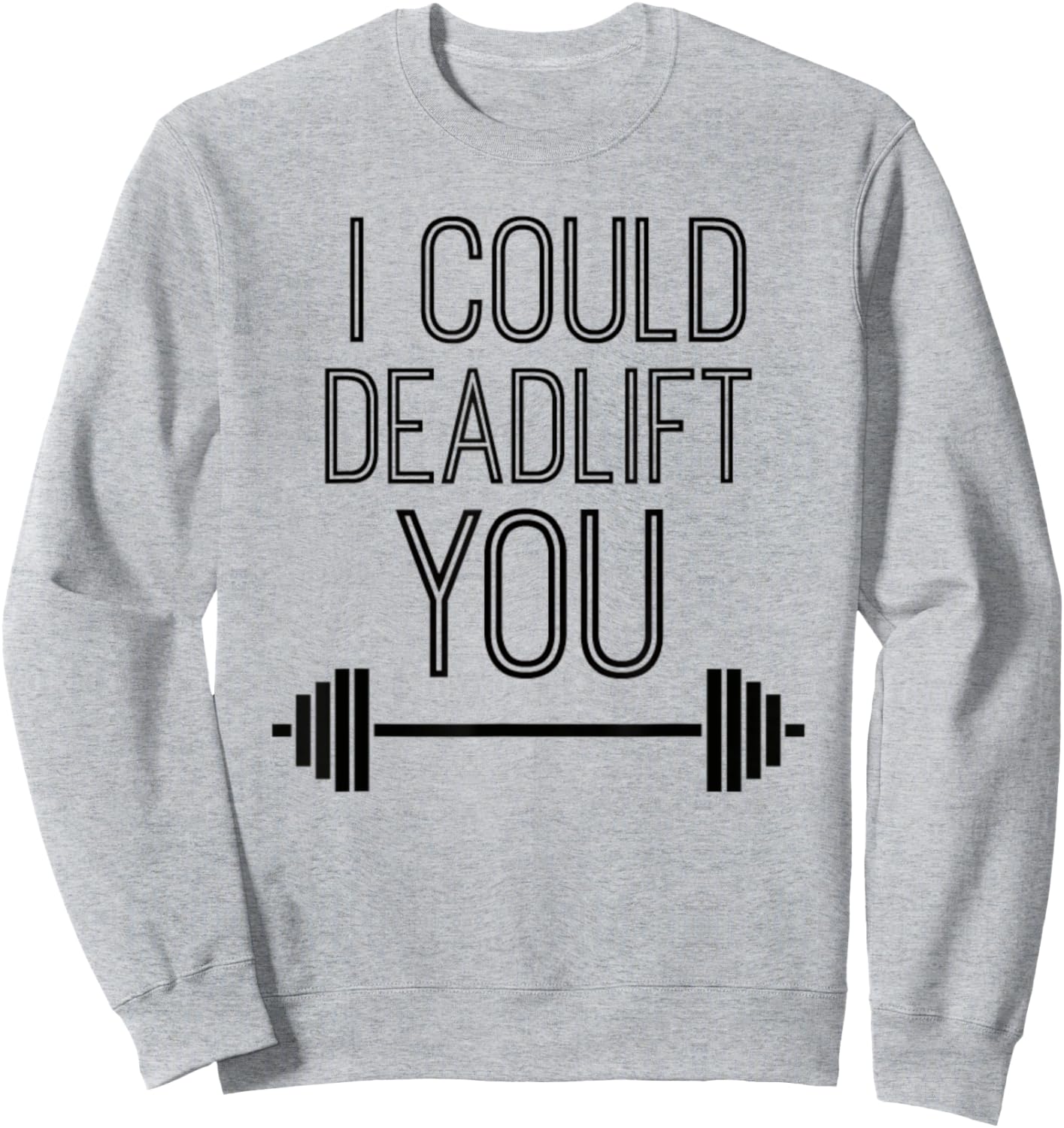 I Could Deadlift You Powerlifting Lifting Workout Fitspo Sweatshirt - Sweatshirt | Ash