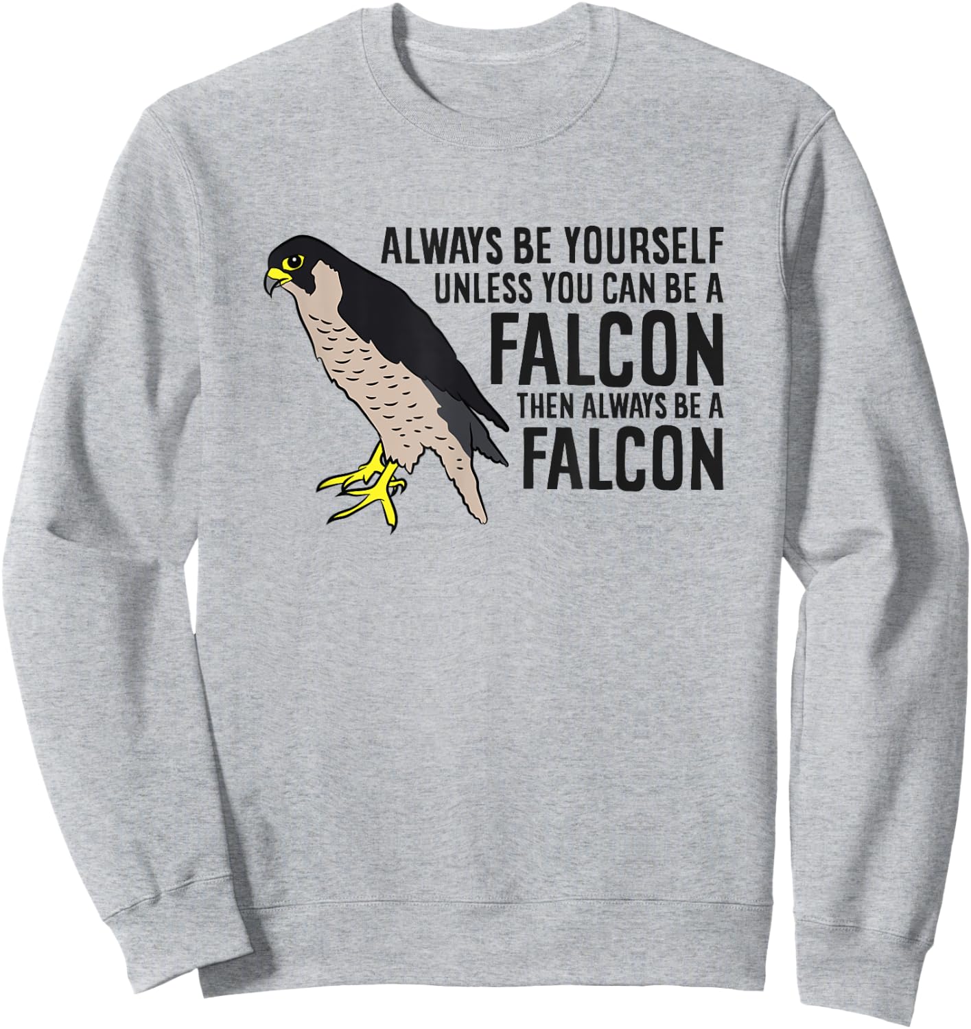 Always Be Yourself Unless You Can Be A Falcon Sweatshirt - Sweatshirt | Ash