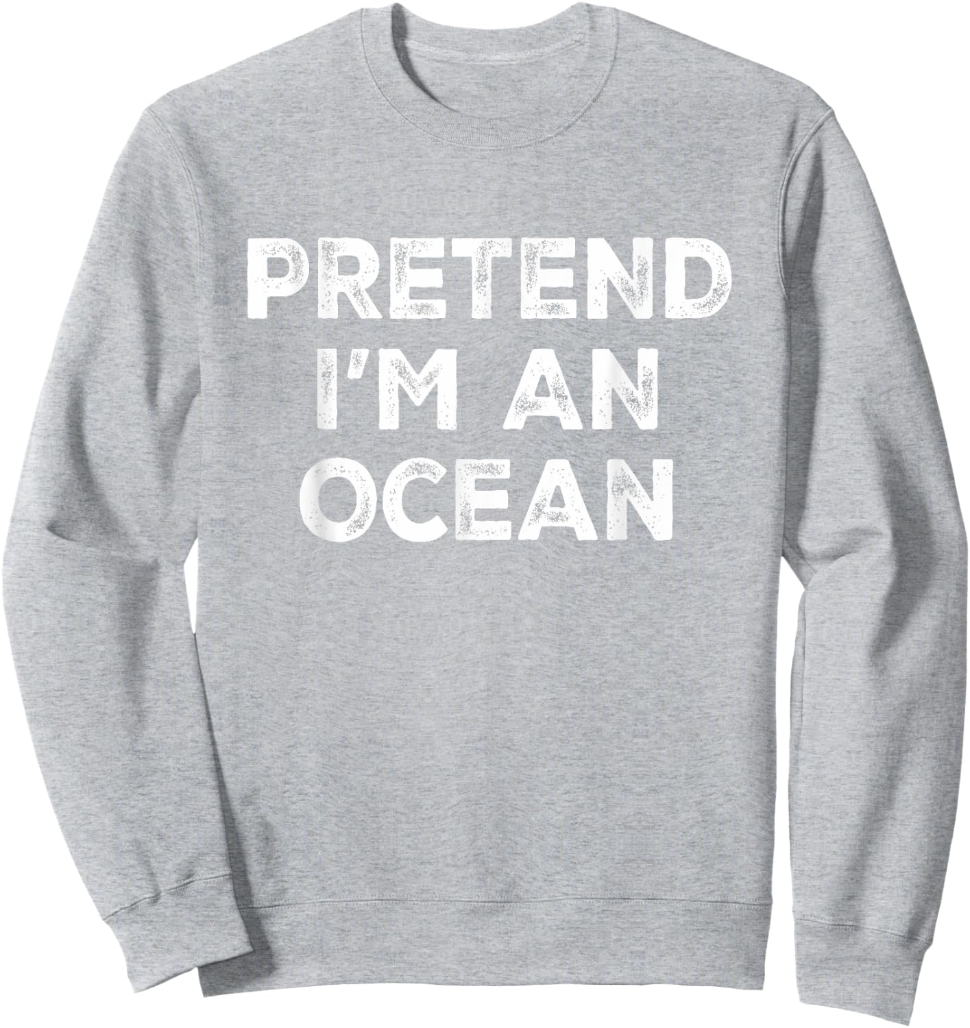 Pretend I'm An Ocean Lazy Halloween Costume Sweatshirt - Sweatshirt | Ash