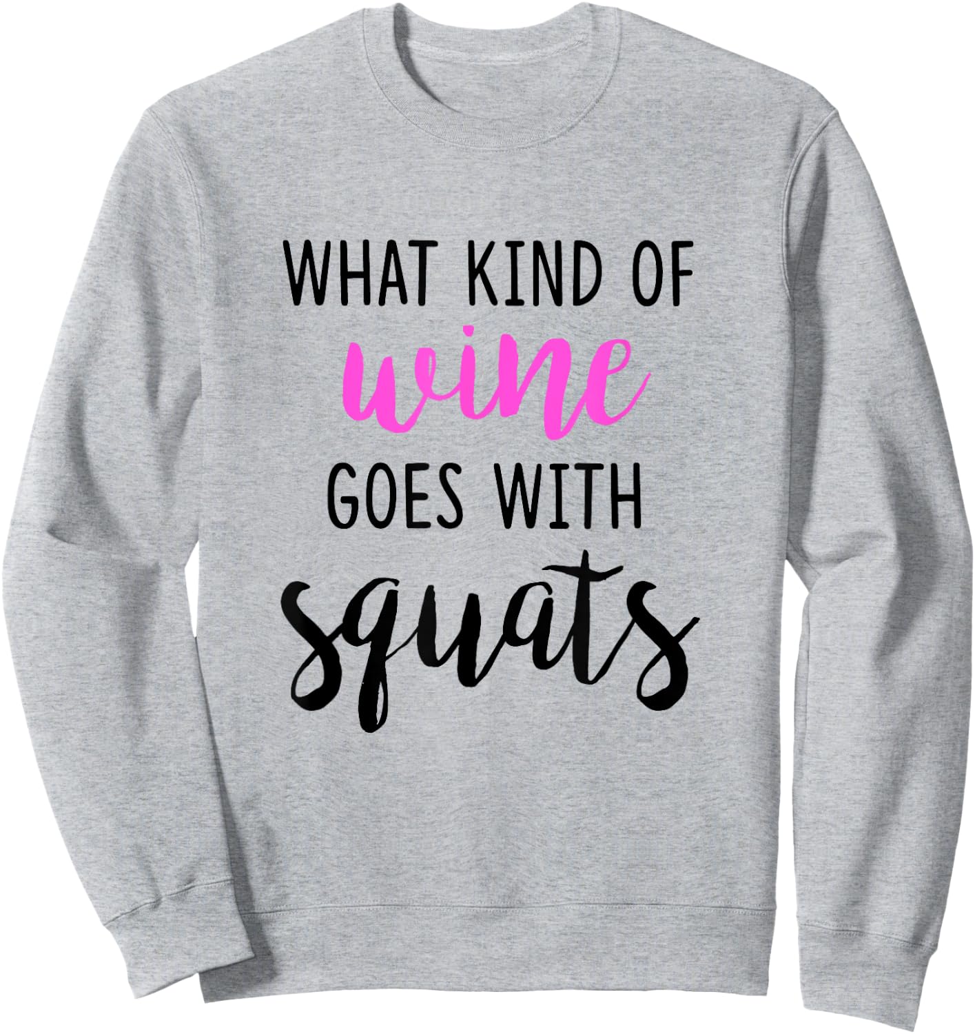 What Kind of Wine Goes with Squats Funny Workout Shirt Sweatshirt - Sweatshirt | Ash