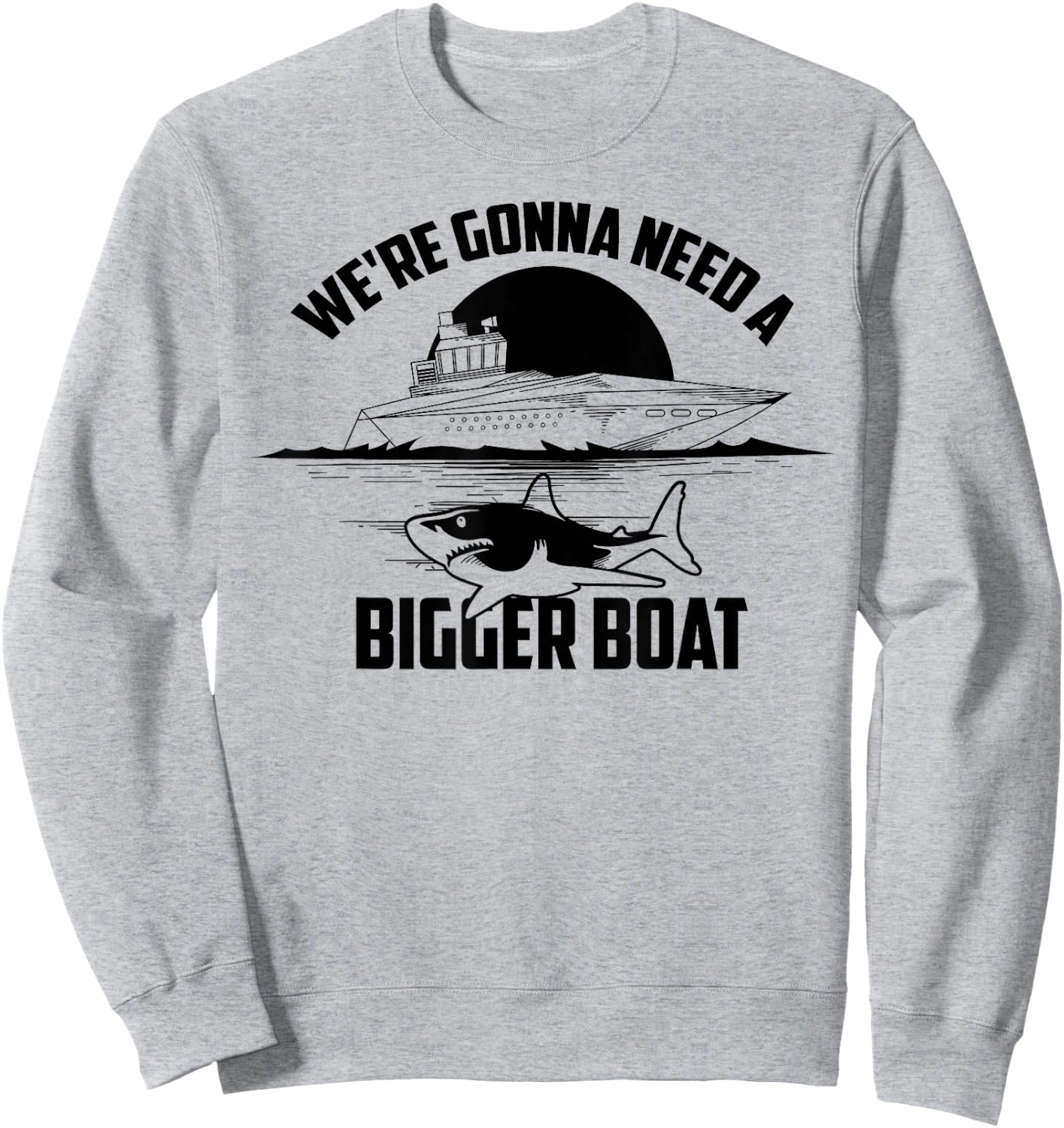 Cute Unique We're Gonna Need A Bigger Boat Shirt Gift Sweatshirt - Sweatshirt | Ash