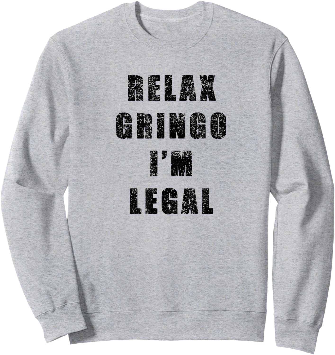 Relax Gringo Im Legal- Funny Immigrant frayed design Sweatshirt - Sweatshirt | Ash