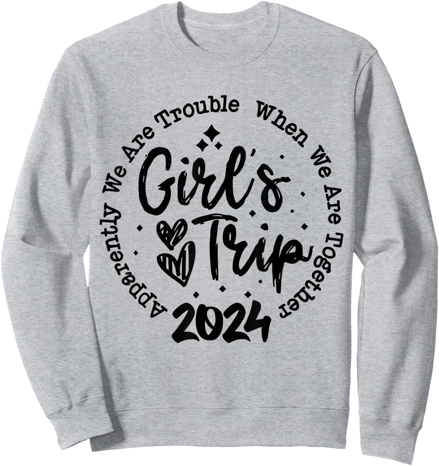 Girls trip 2024 apparently are trouble when we are together Sweatshirt - Sweatshirt | Ash