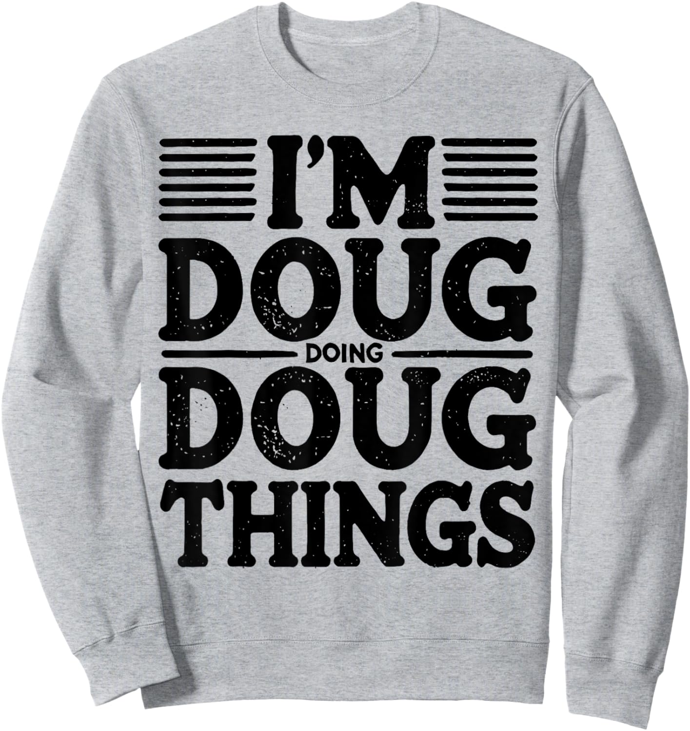 I'm Doug Doing Doug Things Funny Sweatshirt - Sweatshirt | Ash