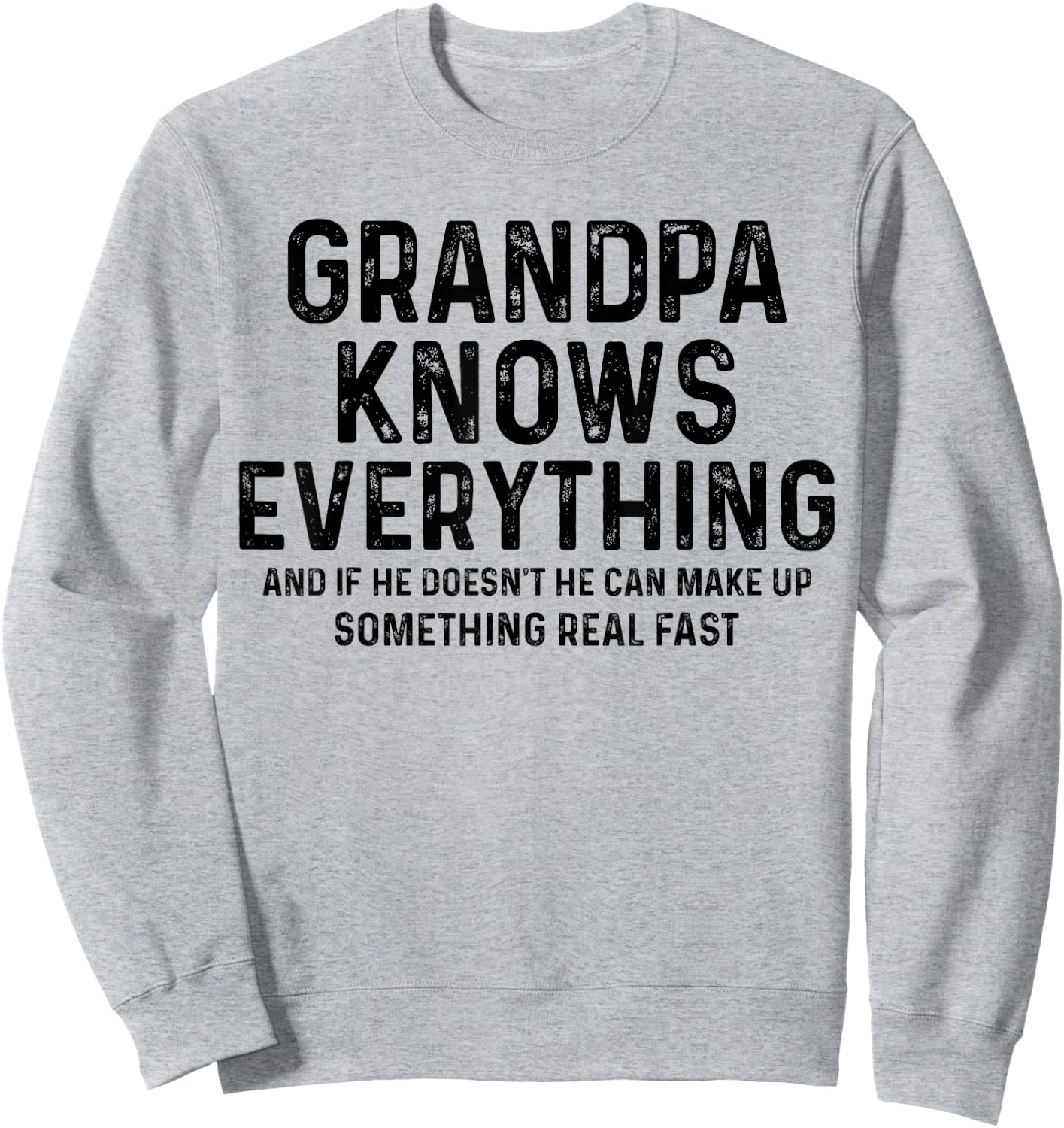 Grandpa knows everything and if he doesn't he can make up Sweatshirt - Sweatshirt | Ash