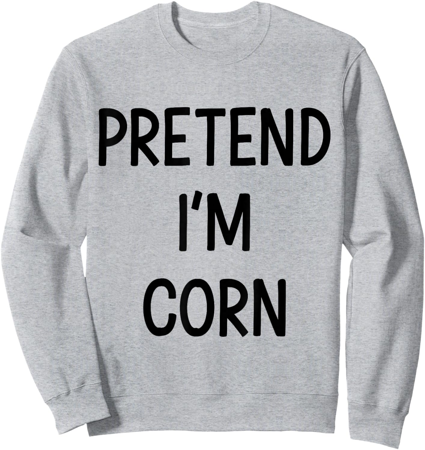 Pretend Im corn easy lazy DIY costume for halloween party Sweatshirt - Sweatshirt | Ash