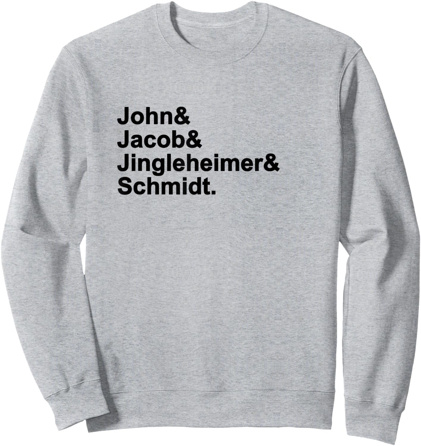 John & Jacob & Jingleheimer & Schmidt. Funny Favorite Sweatshirt - Sweatshirt | Ash
