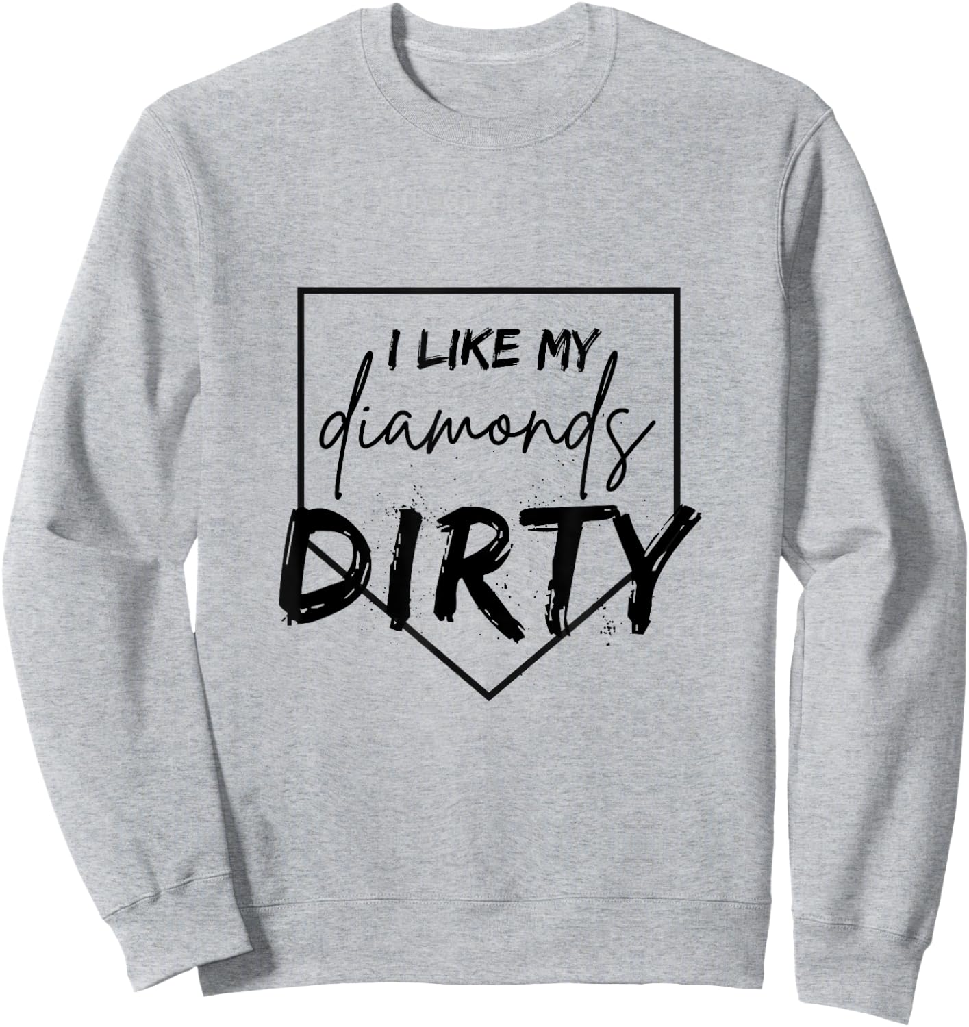 I Like My Diamonds Dirty Baseball Softball Sweatshirt - Sweatshirt | Ash