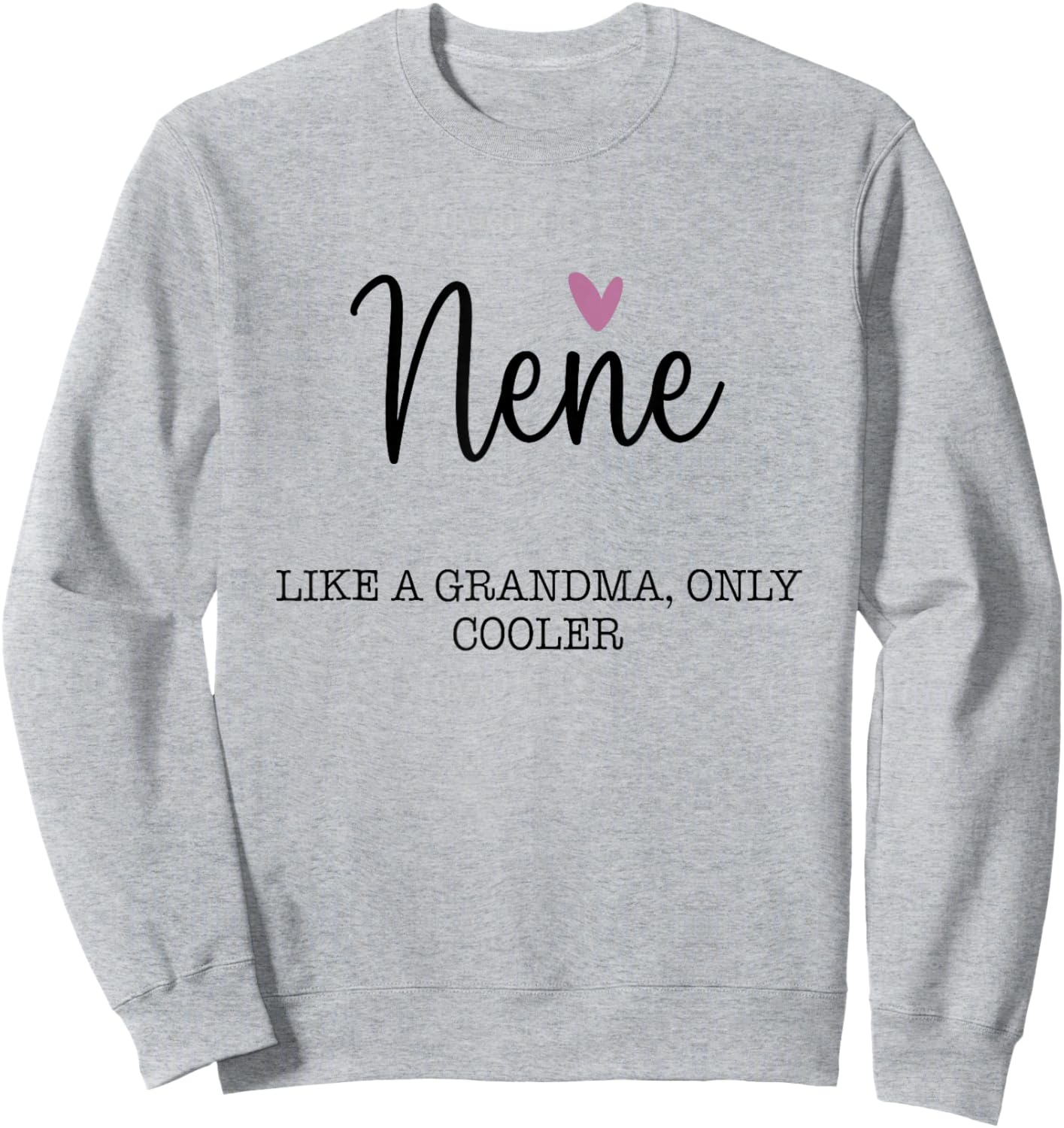 Nene Like A Grandma Only Cooler Heart Mother's Day Nene Sweatshirt - Sweatshirt | Ash