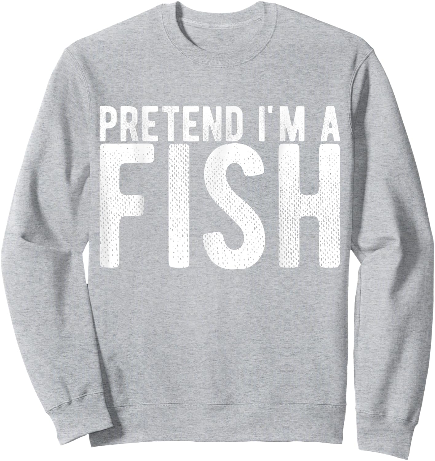 Pretend I'm a Fish Sweatshirt - Sweatshirt | Ash