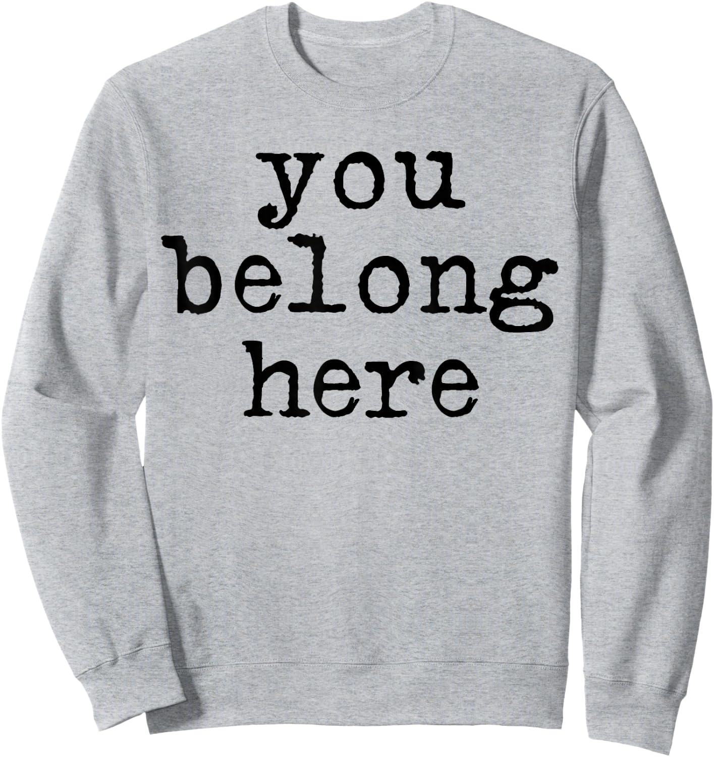 You Belong here Teen Encouragement Positive Quotes motivatio Sweatshirt - Sweatshirt | Ash