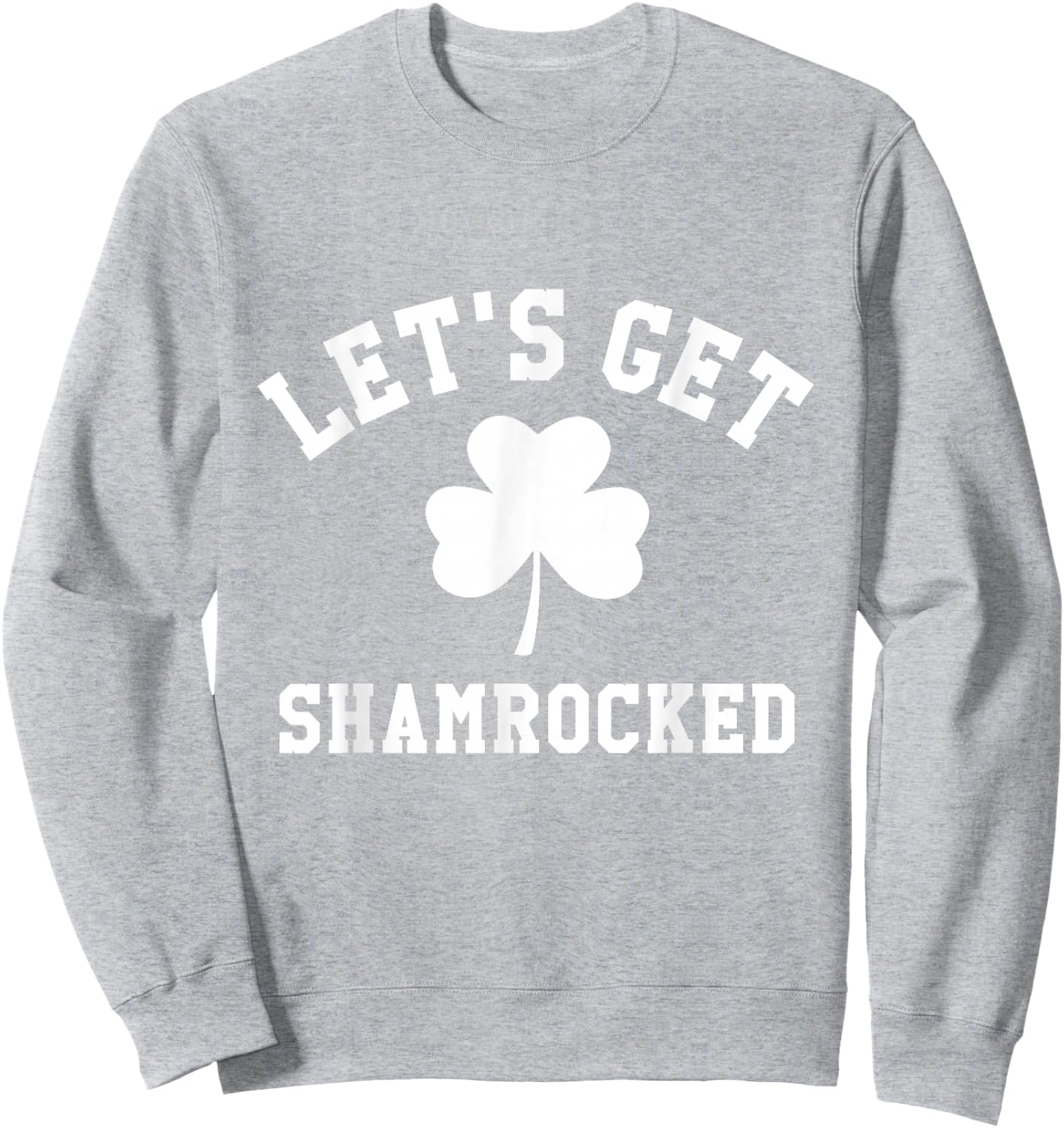 LET'S GET SHAMROCKED Saint Patrick's Day Shirt Sweatshirt - Sweatshirt | Ash