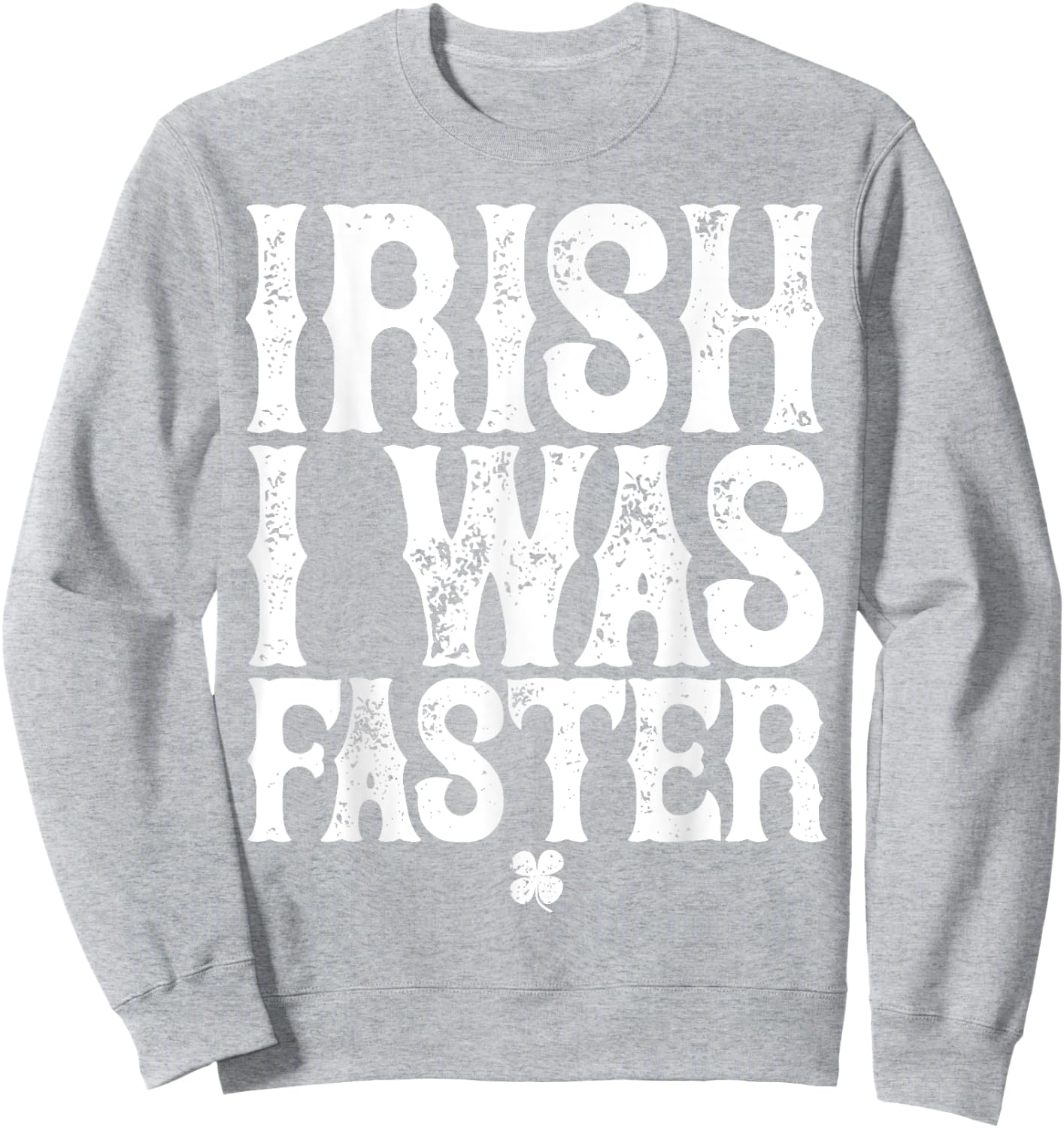 IRISH I WAS FASTER St. Patrick's Day Runner Running T Shirt Sweatshirt - Sweatshirt | Ash