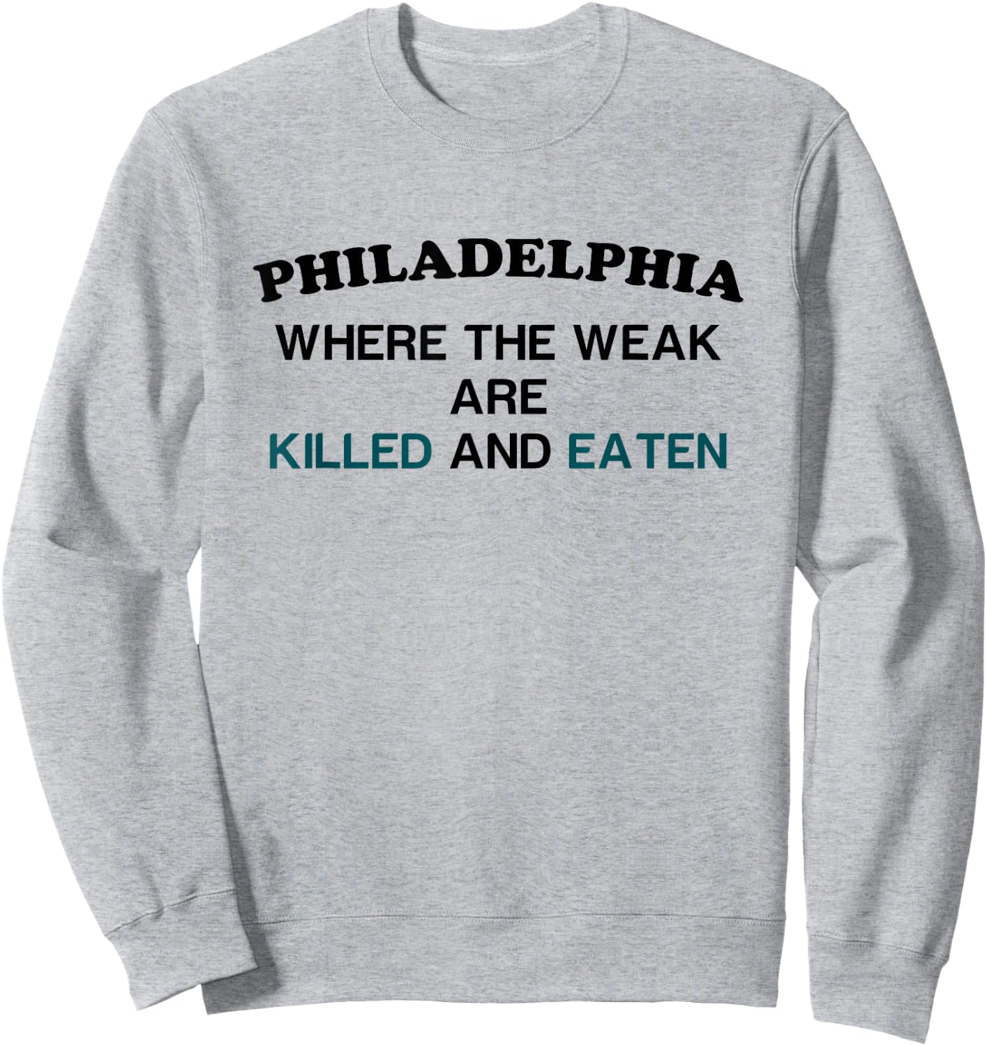Philadelphia where the weak are killed and eaten Sweatshirt - Sweatshirt | Ash