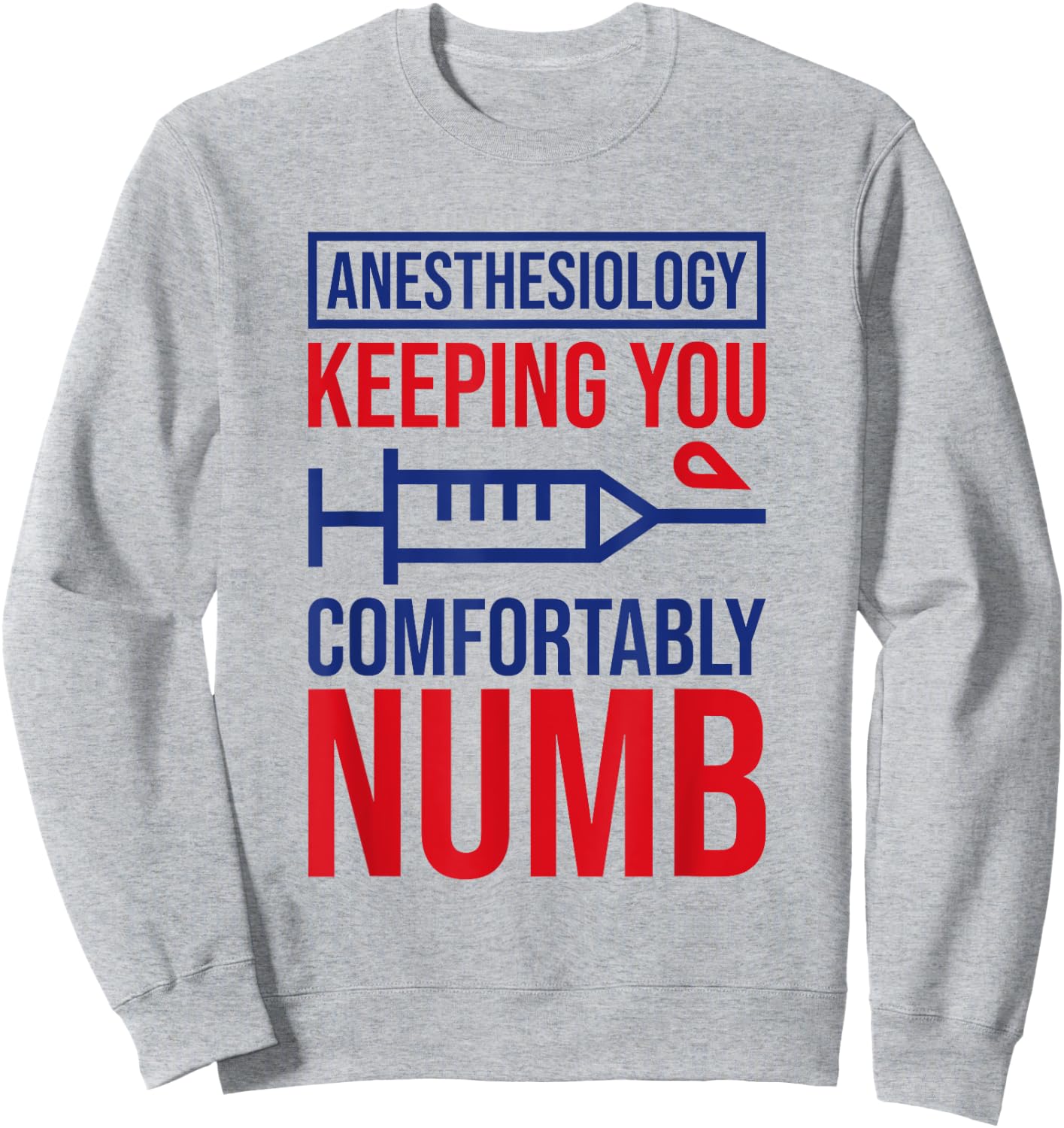Anesthesiology Keeping Comfortably Numb, Anesthesiologist Sweatshirt - Sweatshirt | Ash