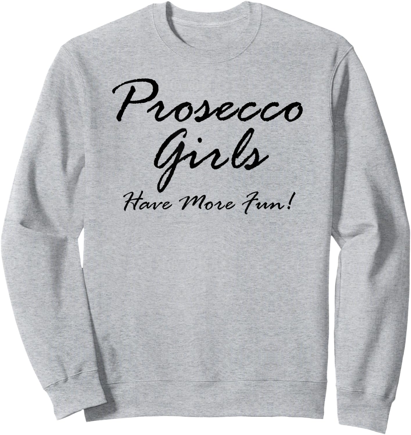 Prosecco Girls Have More Fun! for Prosecco Lovers Sweatshirt - Sweatshirt | Ash
