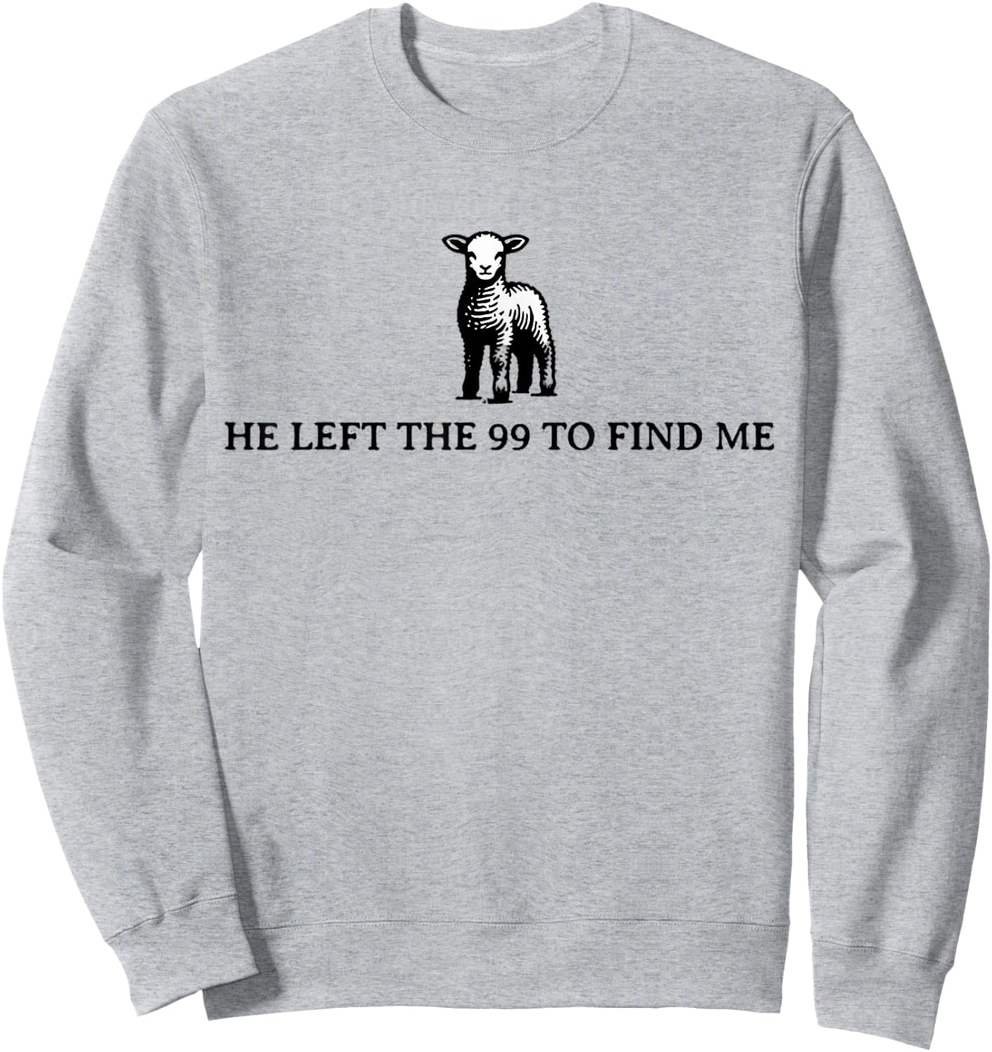 He Left The 99 To Find Me Sheep Christian Jesus Sweatshirt - Sweatshirt | Ash