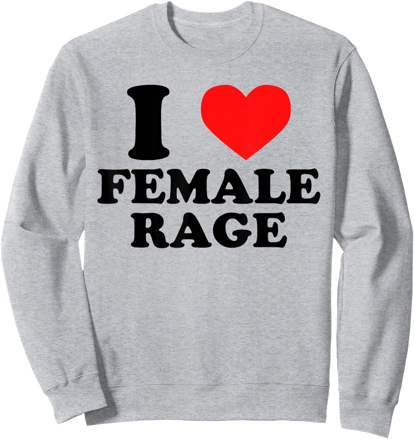 I Love Female Rage - Funny Feminist Humor Feminine Statement Sweatshirt - Sweatshirt | Ash