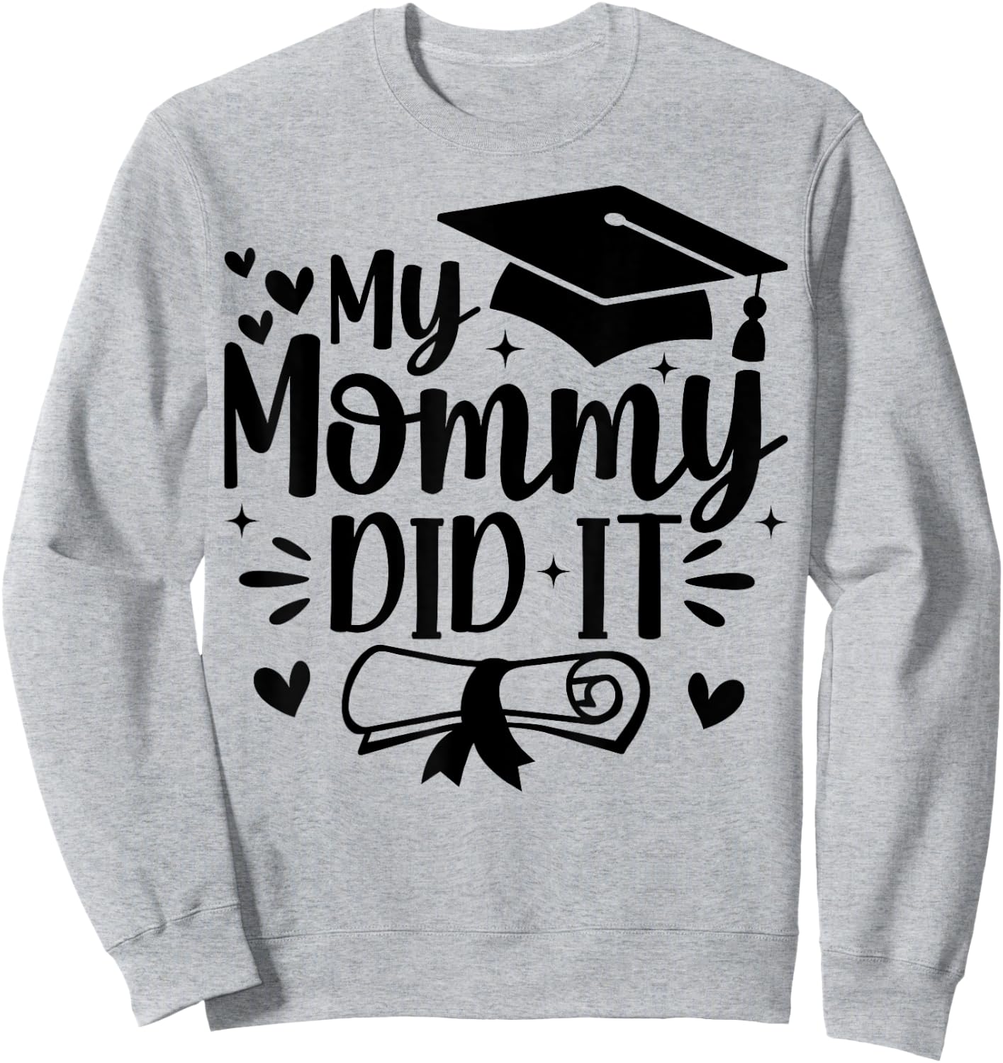 My Mommy Did It Graduation Graduated Mom Proud Children Sweatshirt - Sweatshirt | Ash