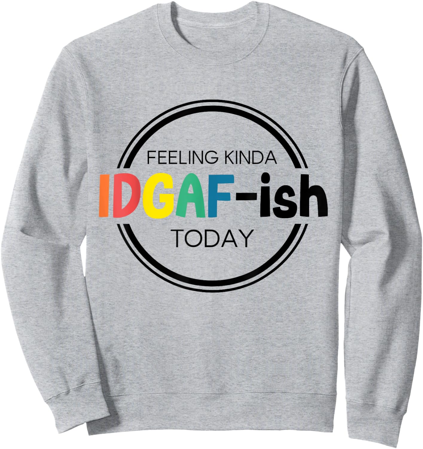 Feeling Kinda IDGAF-ish Today IDGAF ish I don't Give Af Boho Sweatshirt - Sweatshirt | Ash