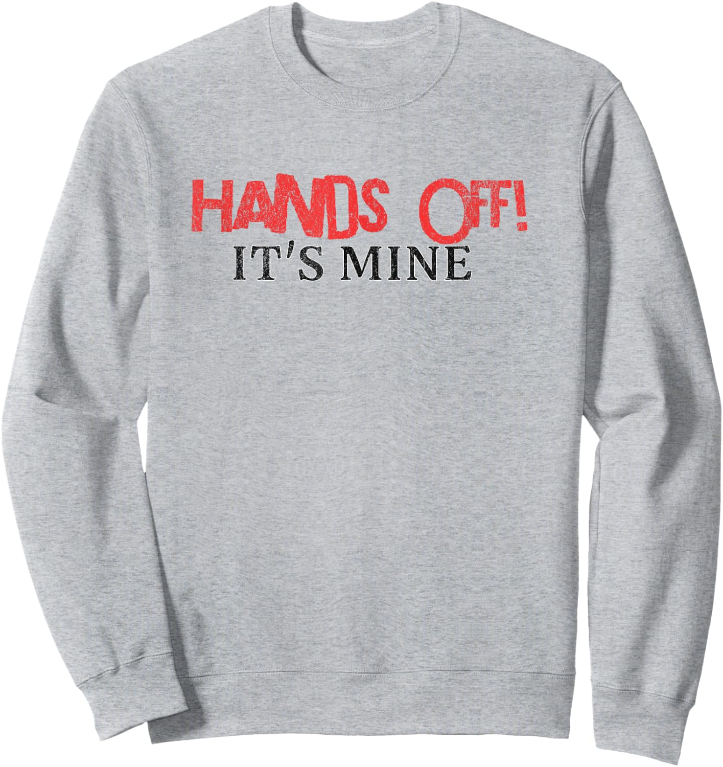 Hands Off It's Mine Funny Meme Sweatshirt - Sweatshirt | Ash