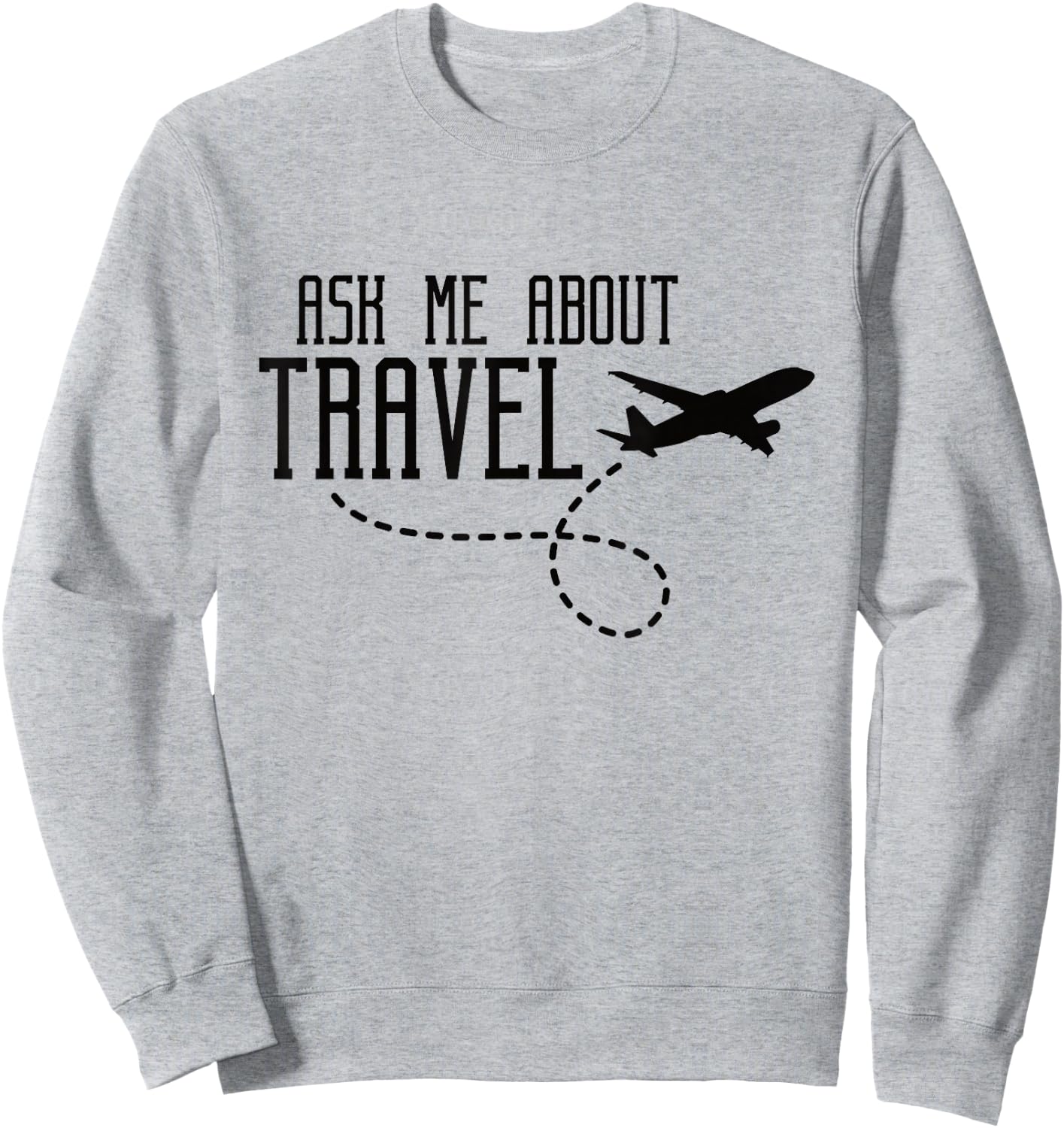 Ask Me About Travel Agent Sweatshirt - Sweatshirt | Ash