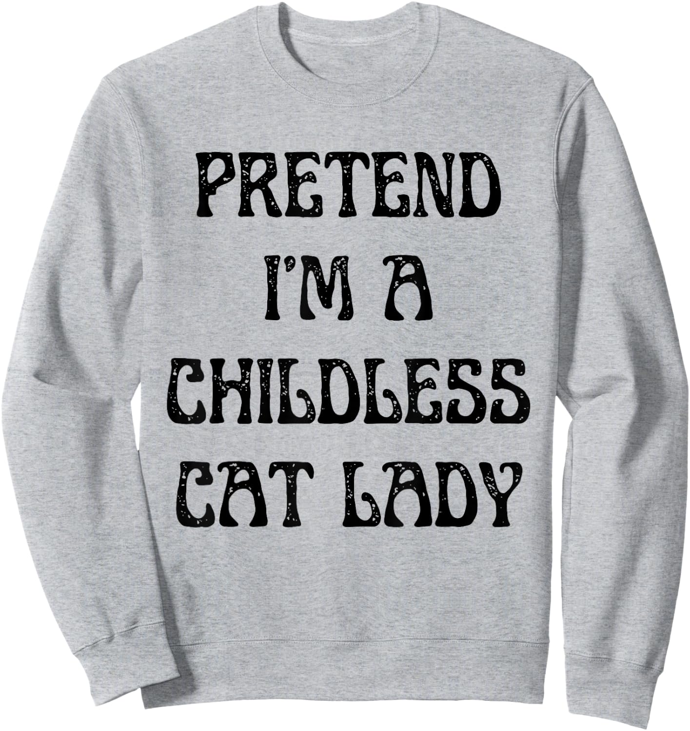 Pretend I'm A Childless Cat Lady Easy Halloween Costume Sweatshirt - Sweatshirt | Ash