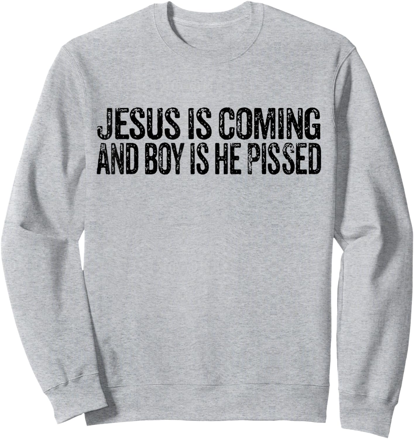 Jesus is Coming and Boy is He Pissed Funny Christian Vintage Sweatshirt - Sweatshirt | Ash