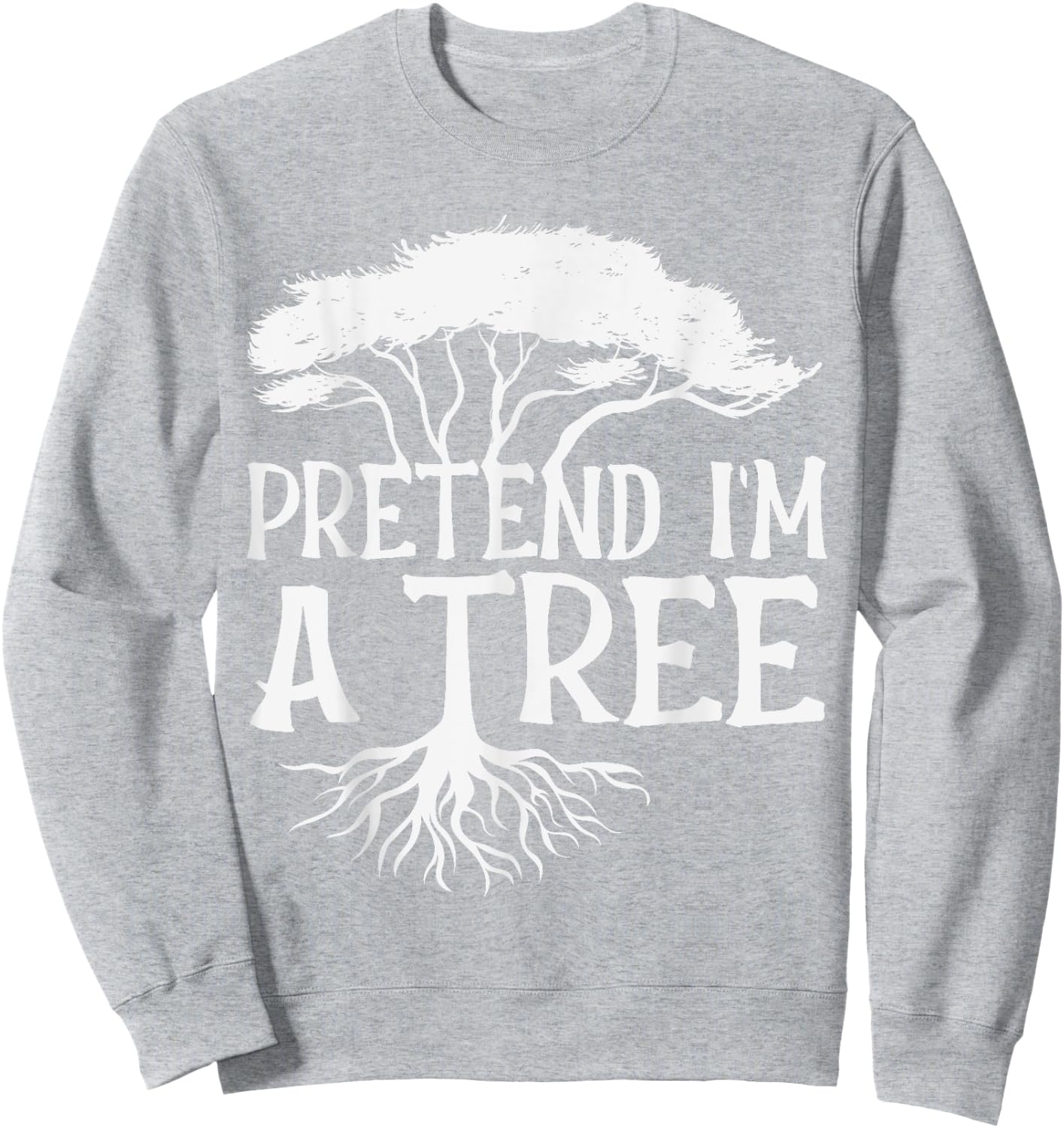 Pretend I'm A Tree Funny Halloween Quote Sweatshirt - Sweatshirt | Ash