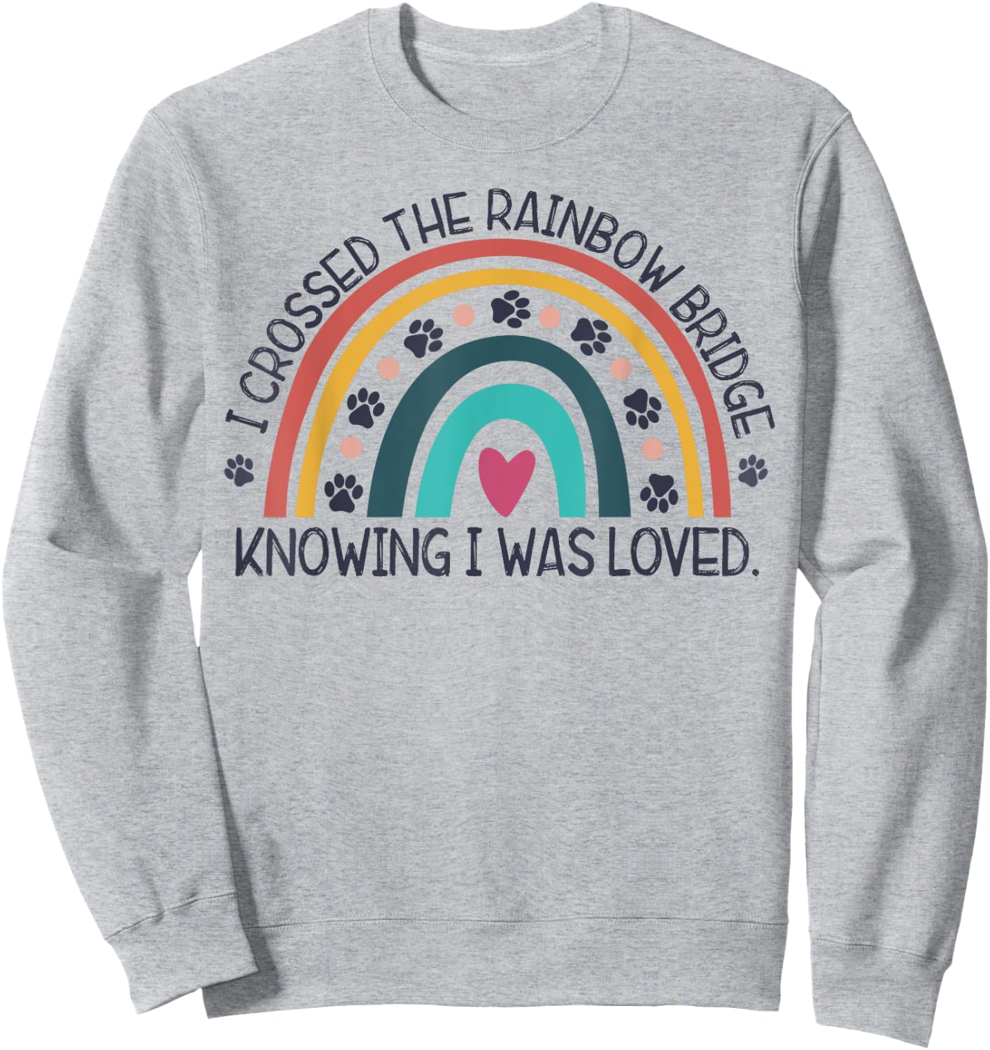 wGOz I Crossed Rainbow Bridge Knowing I Was Loved Dog Memory Men Women Sweatshirt - Sweatshirt | Ash