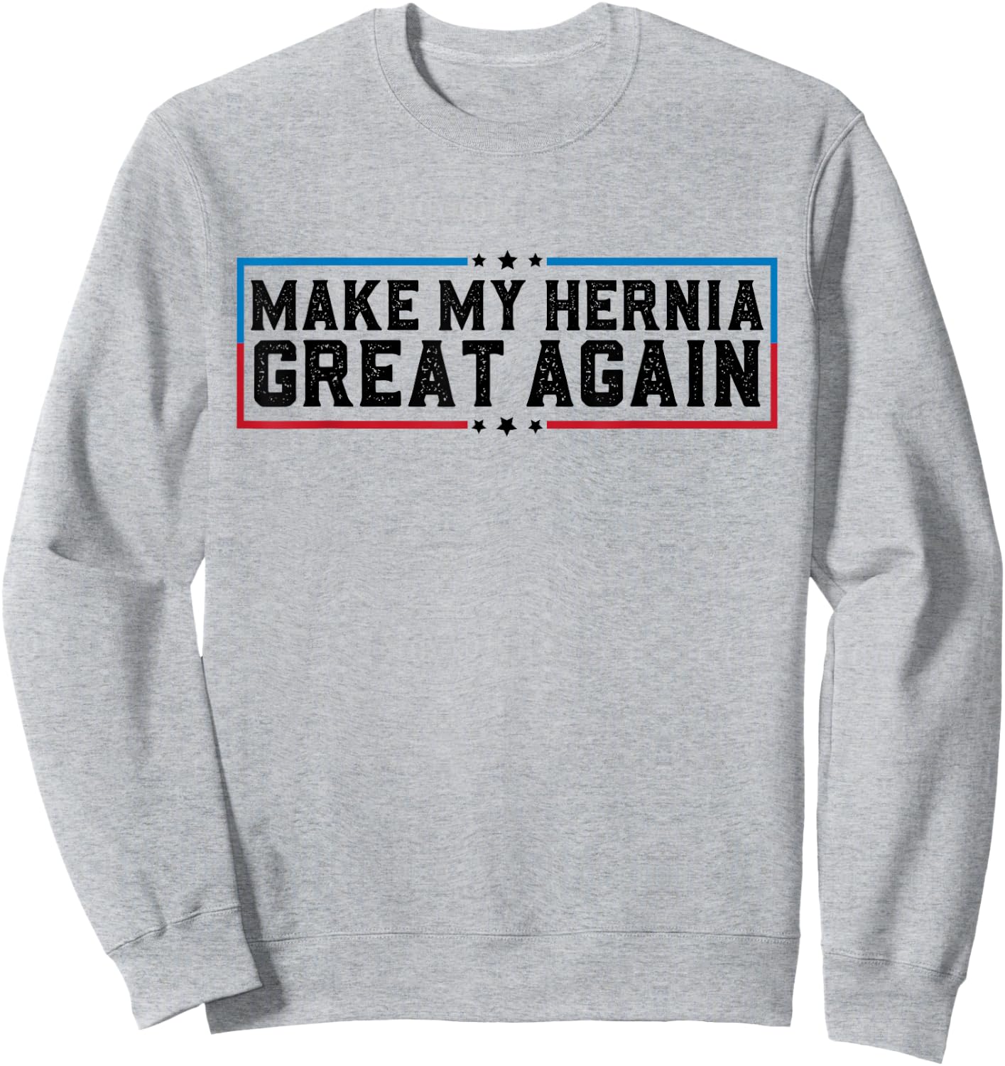Make My Hernia Great Again Funny Hernia Surgery Recovery Sweatshirt - Sweatshirt | Ash