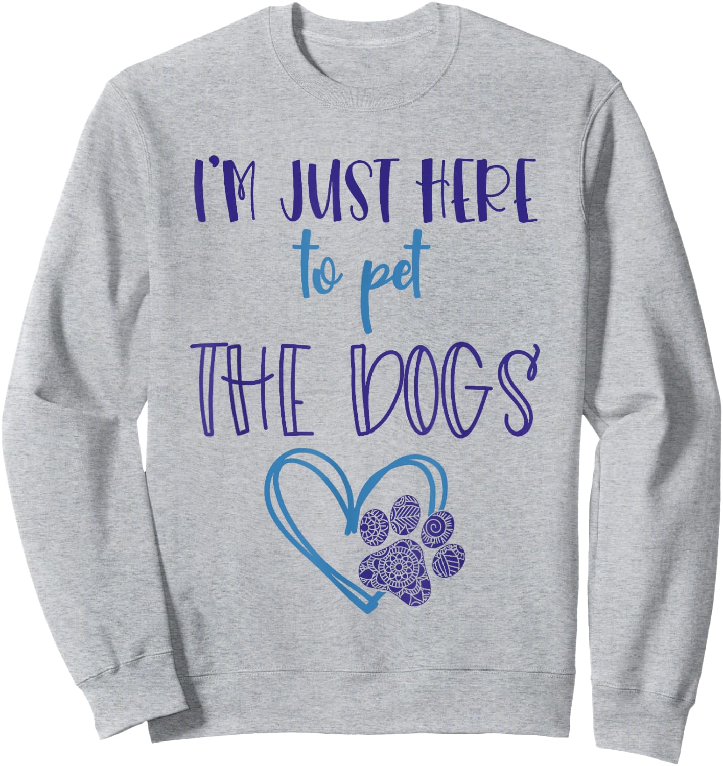 Dog Lover For Girls Im Just Here To Pet The Dogs Stuff Women Sweatshirt - Sweatshirt | Ash