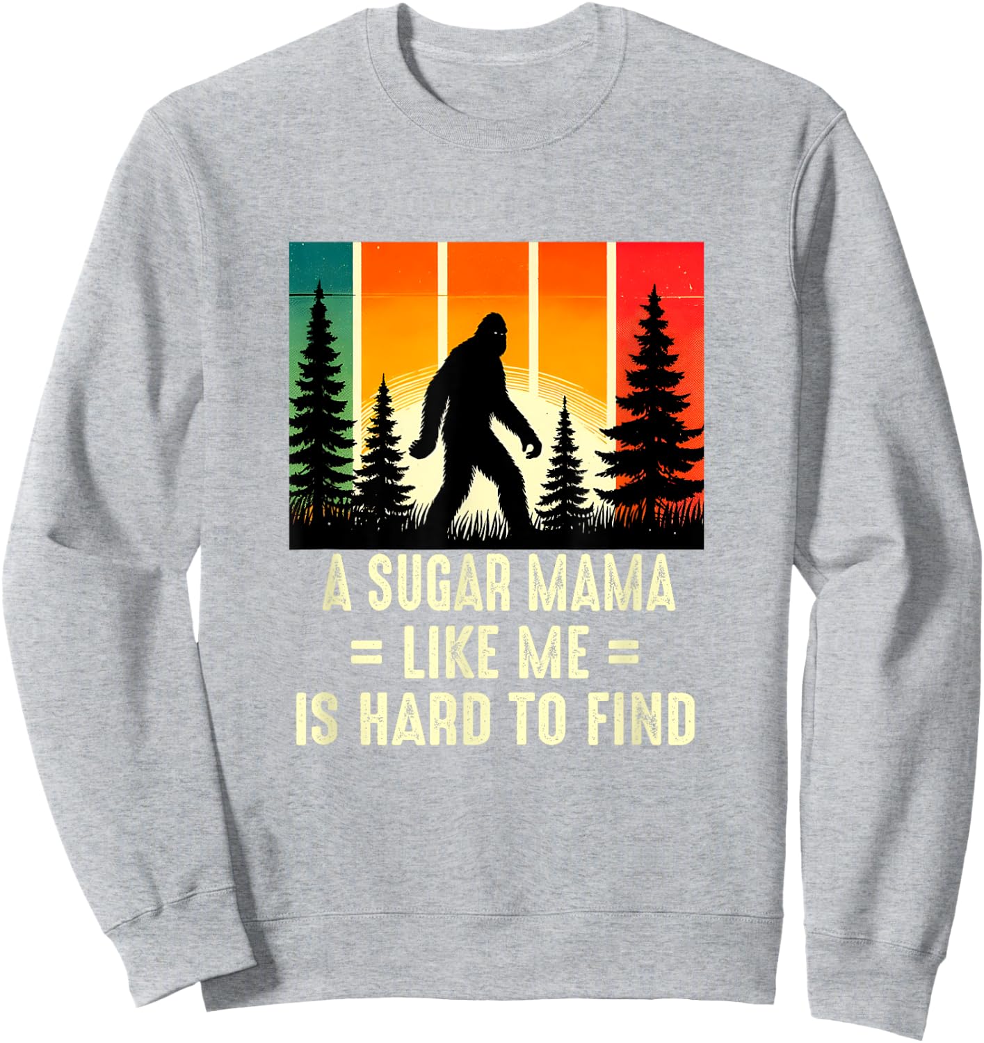 Sugar Mama Is Hard To Find, Funny Bigfoot Sweatshirt - Sweatshirt | Ash