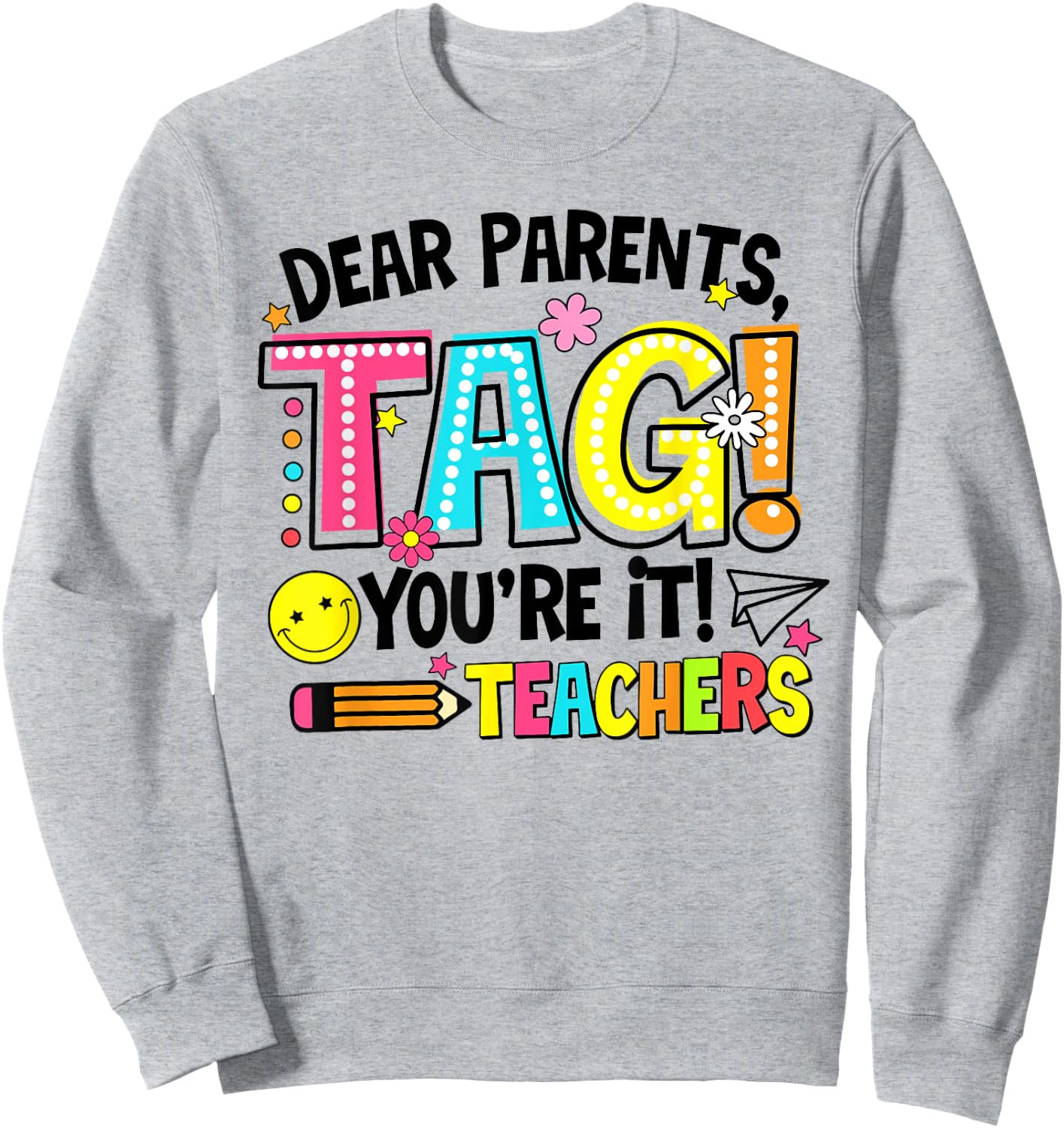 Dear Parents Tag You're It Love Teachers Last Day Of School Men Women Sweatshirt - Sweatshirt | Ash