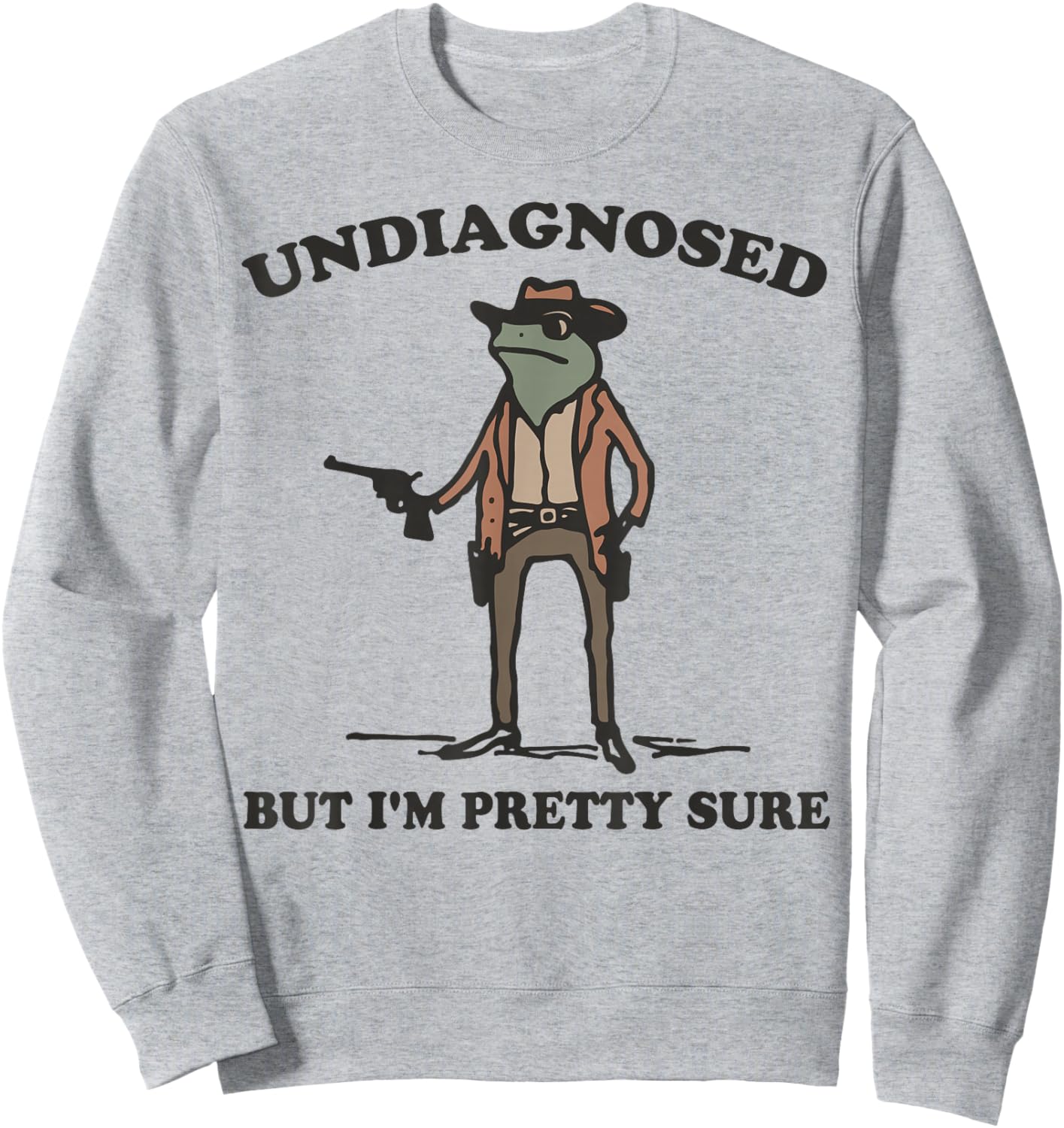 Undiagnosed But I'm Pretty Sure Funny Cowboy Frog Sweatshirt - Sweatshirt | Ash