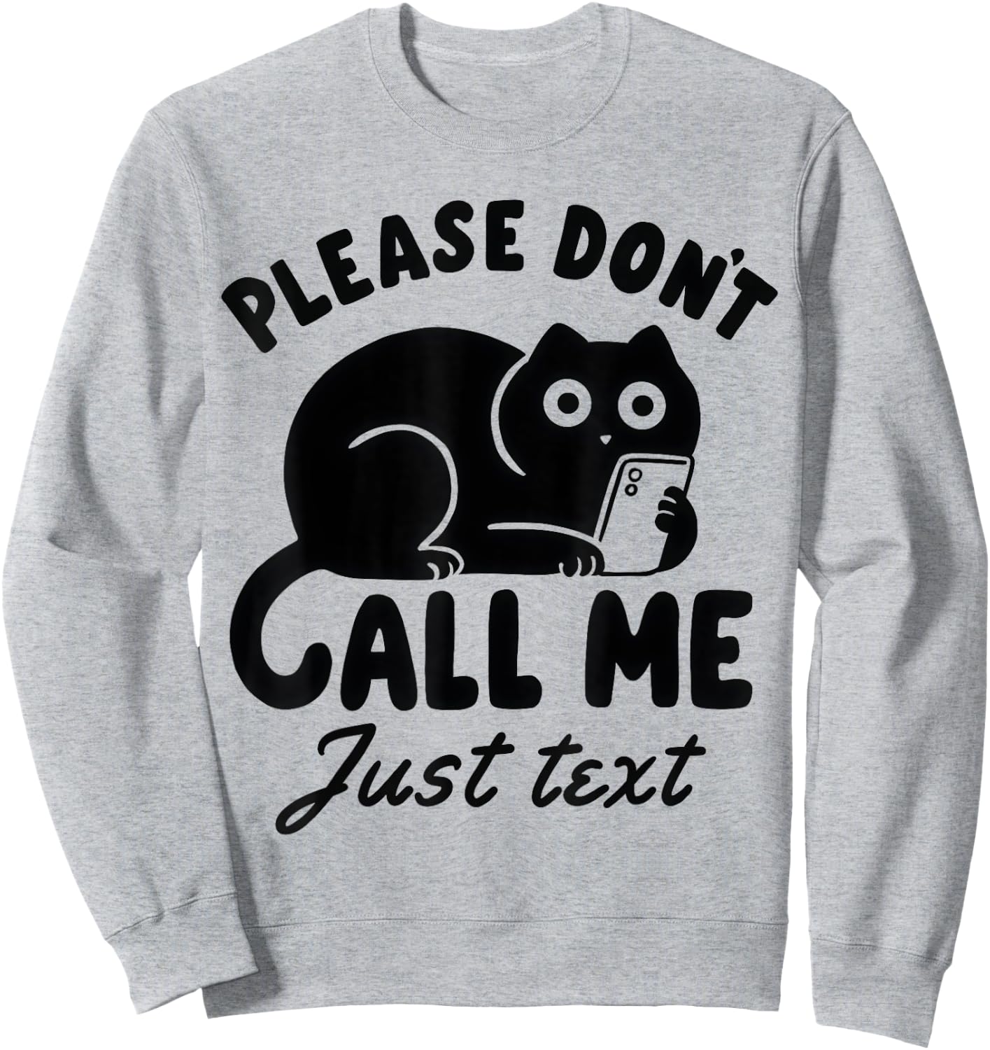Funny Saying Cat Please Don't Call Me Just Text Sweatshirt - Sweatshirt | Ash