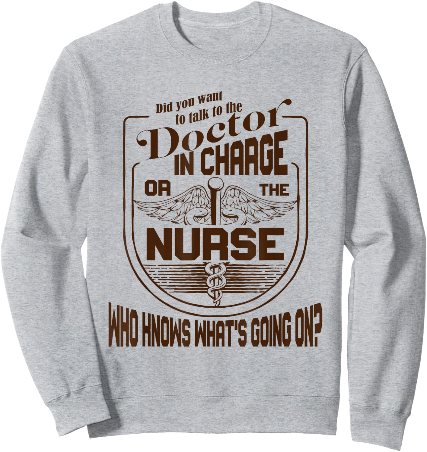 Doctor Nurse Humor Nurse Knows What’s Going On Nurse Sweatshirt - Sweatshirt | Ash