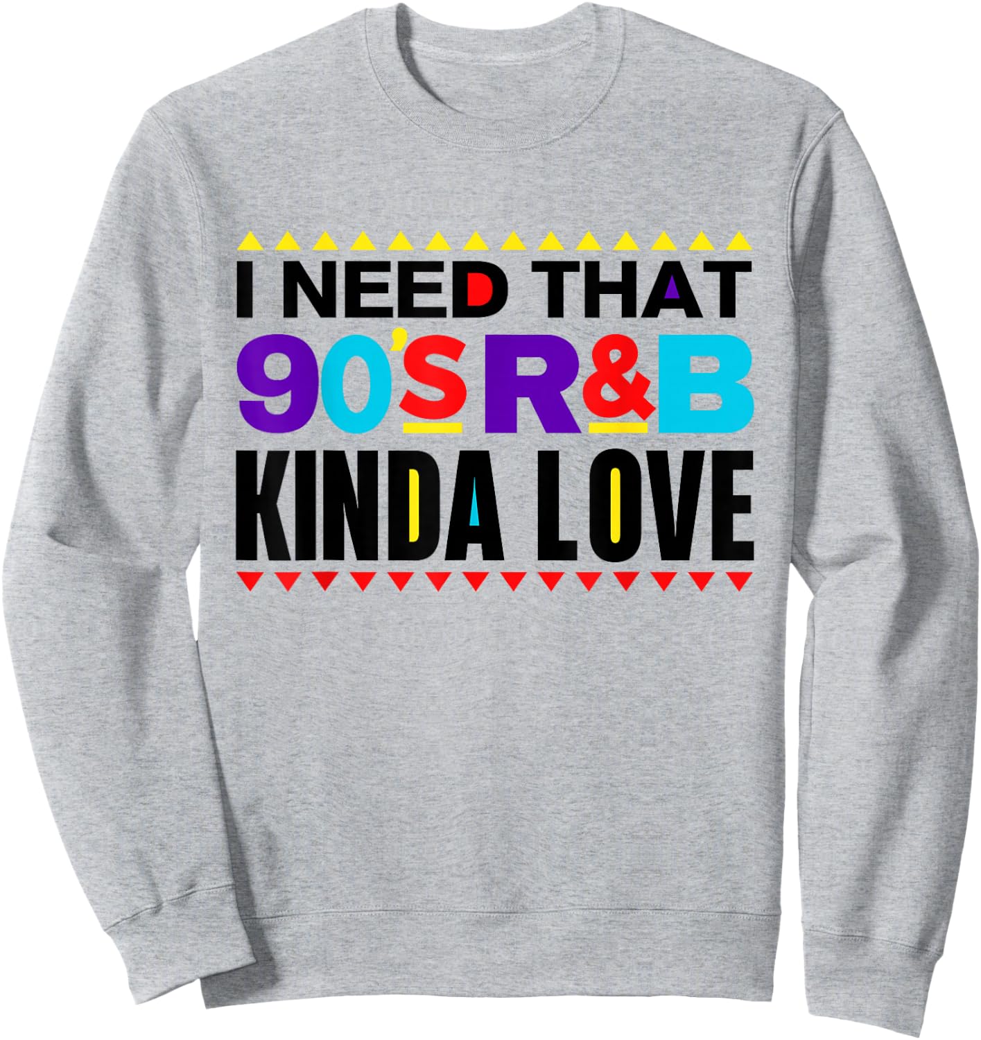I Need That 90's R&B Kinda Love 90s Kinda Girl Retro Sweatshirt - Sweatshirt | Ash