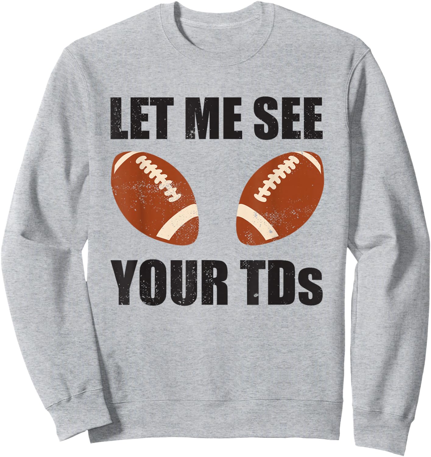 Let Me See Your TDs Funny Fantasy Football Sweatshirt - Sweatshirt | Ash