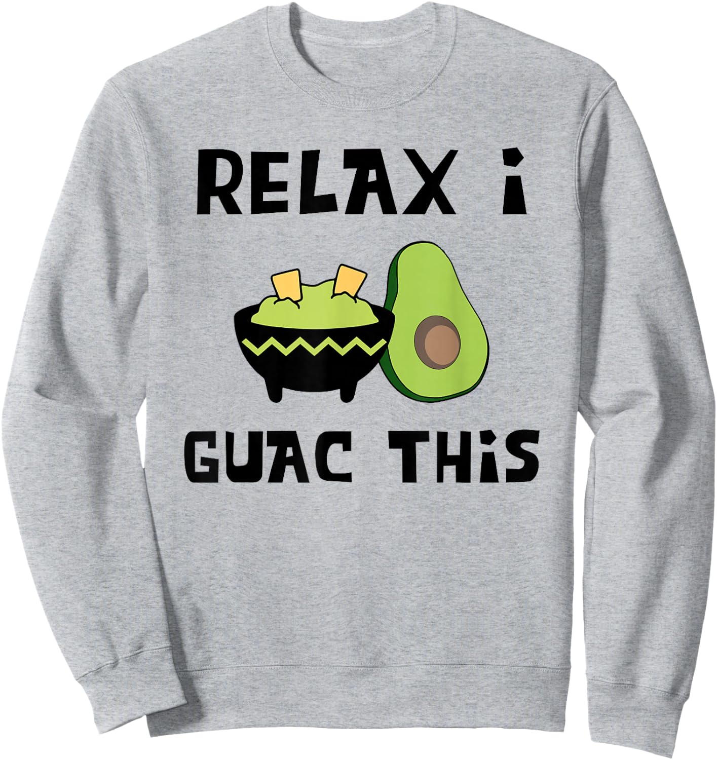 Relax I Guac This - Funny Guacamole and Avocado Shirt Sweatshirt - Sweatshirt | Ash