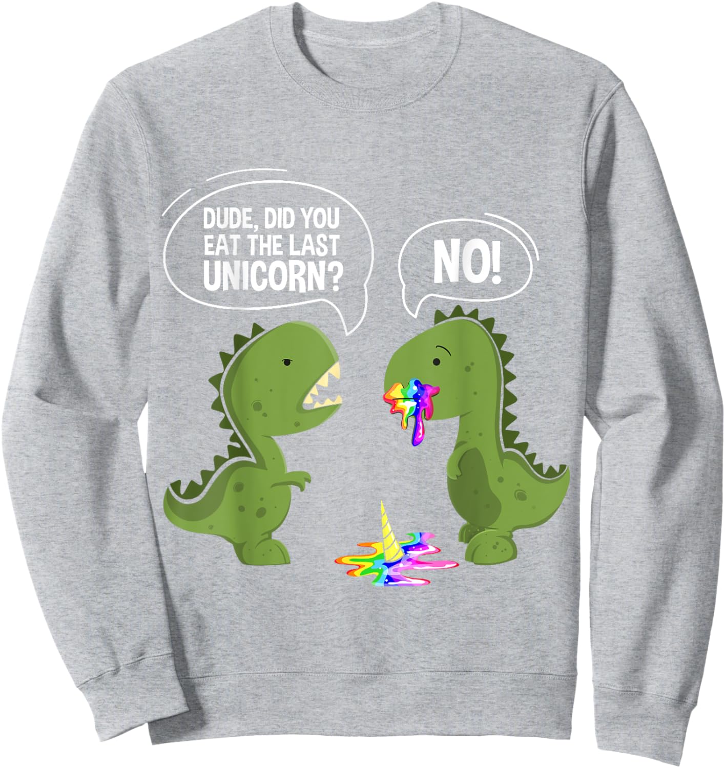 Funny Dude Did You Eat The Last Unicorn Dinosaur Sweatshirt - Sweatshirt | Ash