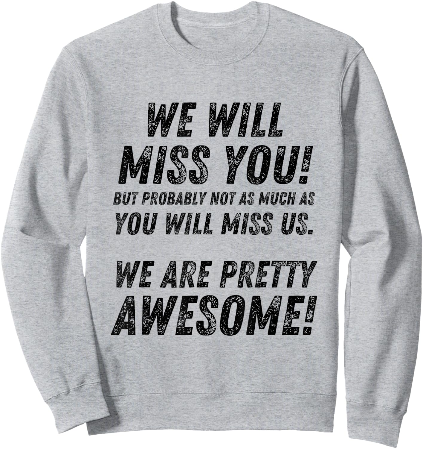 We Will Miss You, but probably not as much as funny Sweatshirt - Sweatshirt | Ash