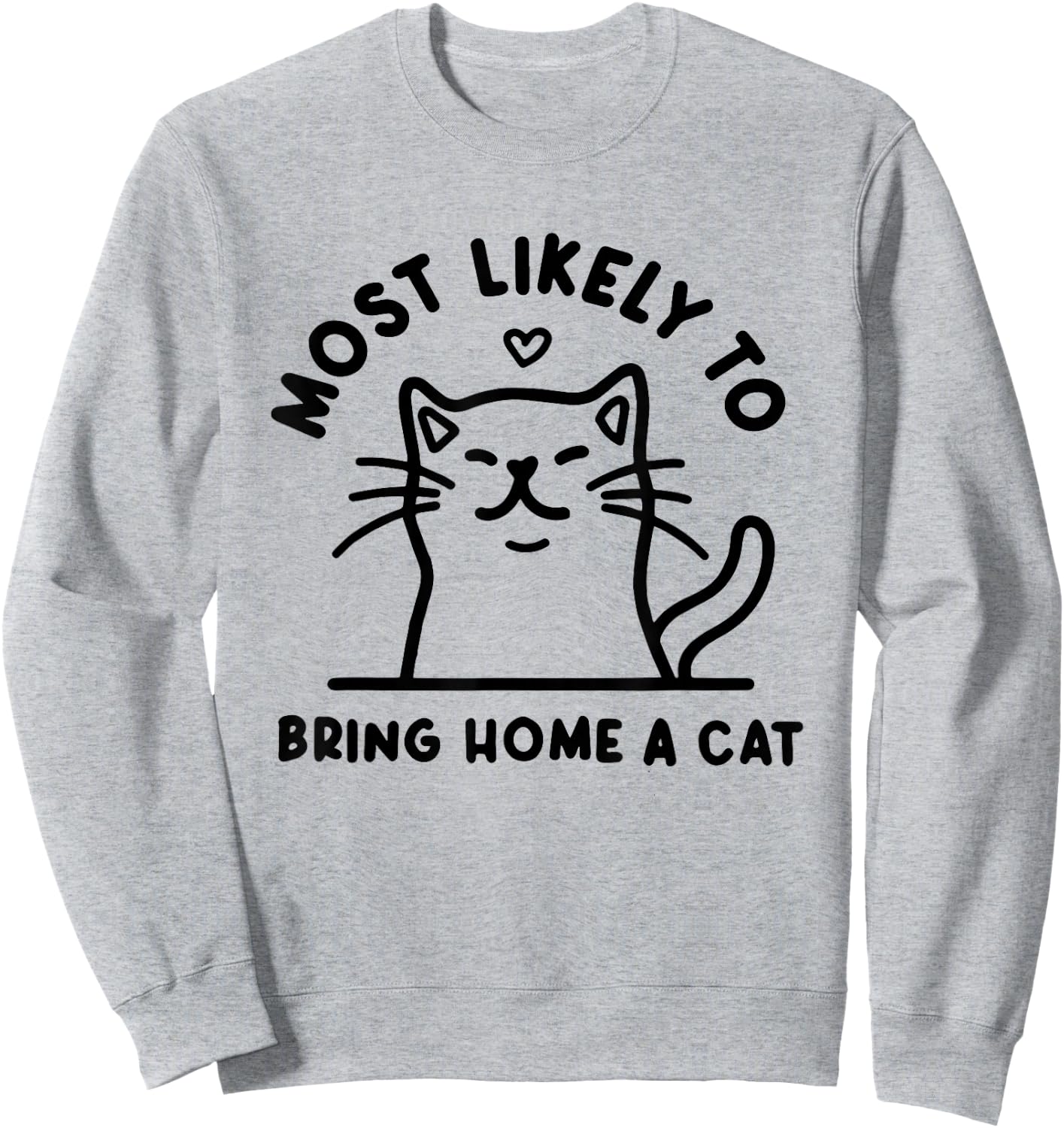 Most Likely to Bring Home a Cat, Cat Lover, Cat Mom,Cat Sweatshirt - Sweatshirt | Ash