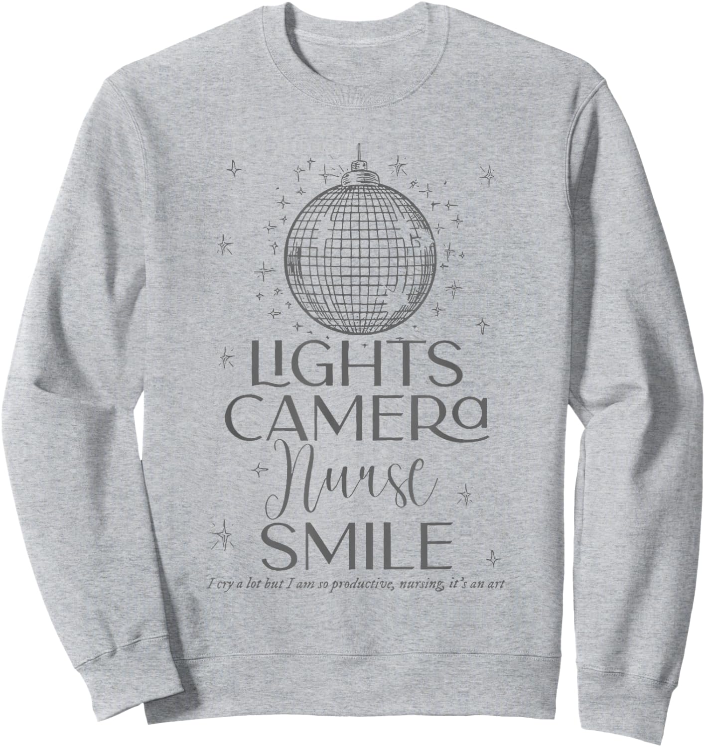 Lights Camera Nurse Smile Sweatshirt - Sweatshirt | Ash